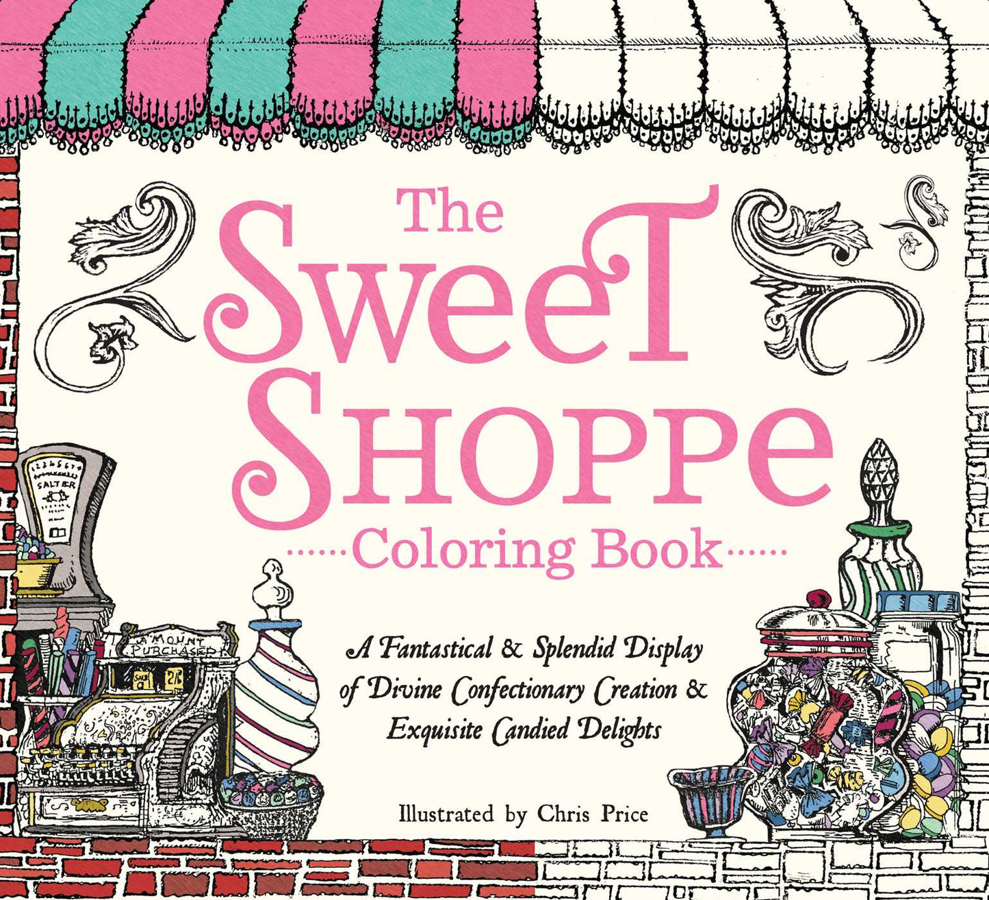 Sweet Shoppe Coloring Book: A Fantastical and Splendid Display of Divine Confectionary Creation and Exquisite Candied Delights