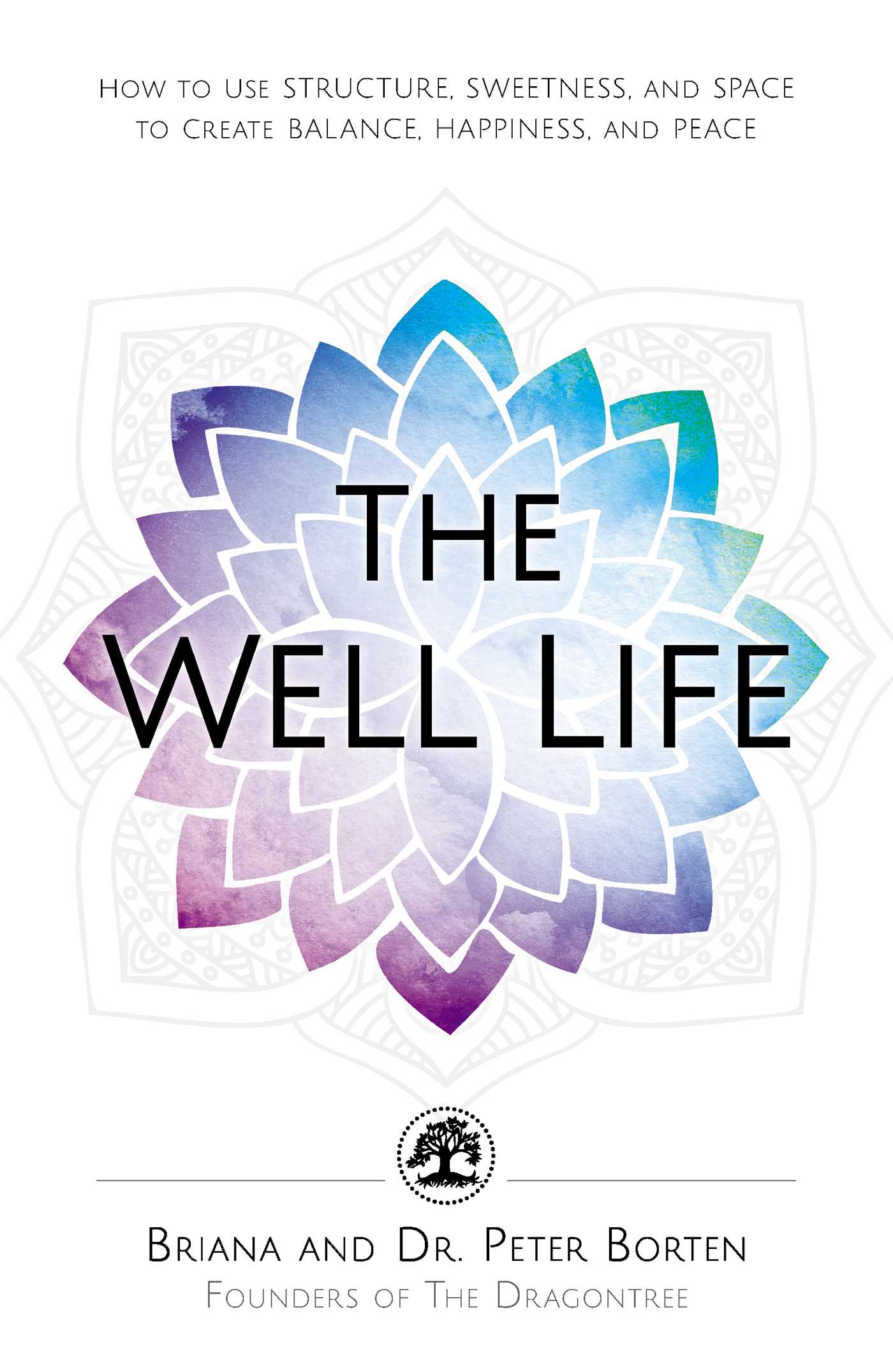 Well Life: How to Use Structure, Sweetness, and Space to Create Balance, Happiness, and Peace