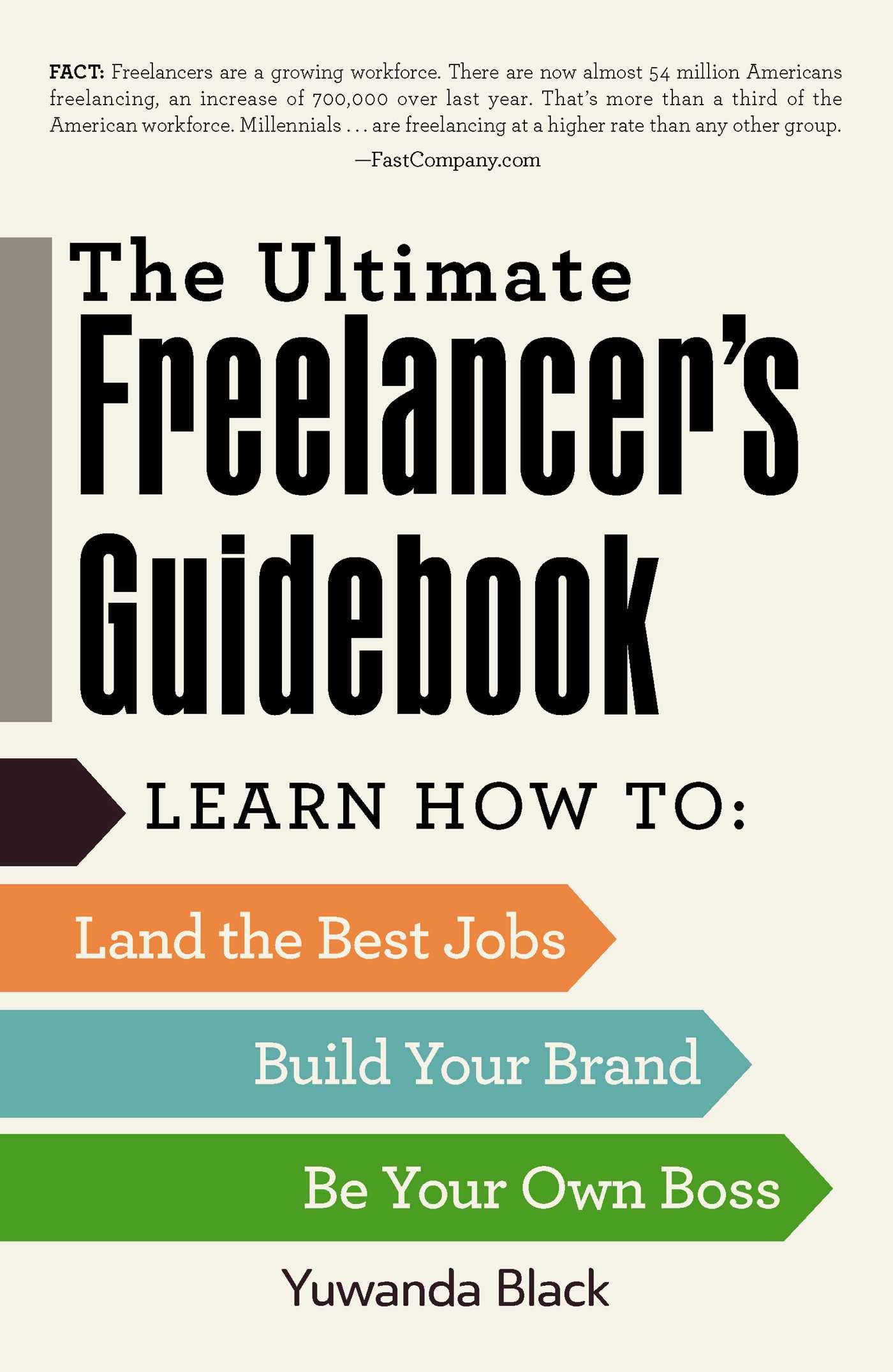 Ultimate Freelancer's Guidebook: Learn How to Land the Best Jobs, Build Your Brand, and Be Your Own Boss