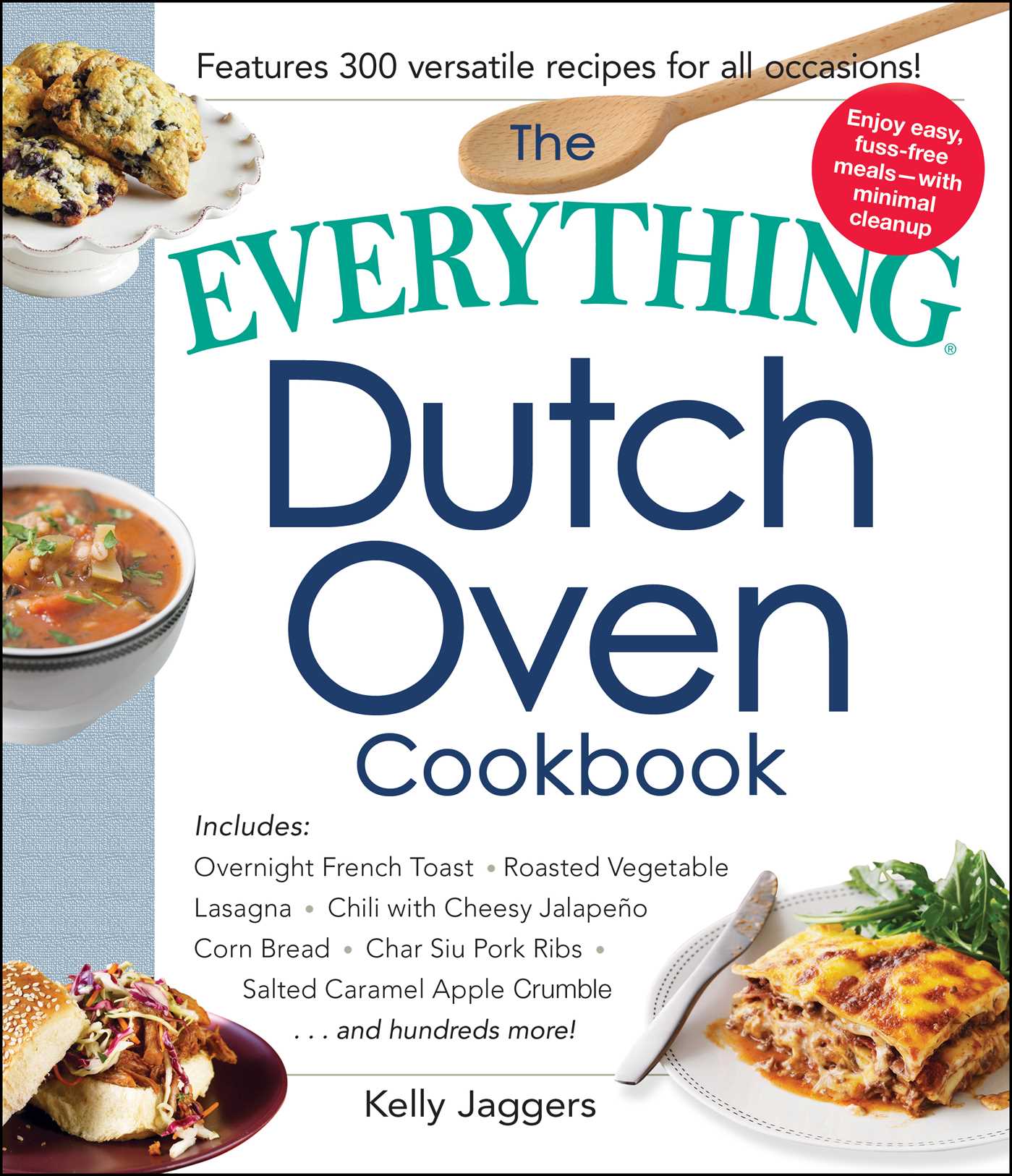 Everything Dutch Oven Cookbook: Includes Overnight French Toast, Roasted Vegetable Lasagna, Chili with Cheesy Jalapeno Corn Bread, Char Siu Pork Ribs, Salted Caramel Apple Crumble...and Hundreds More!
