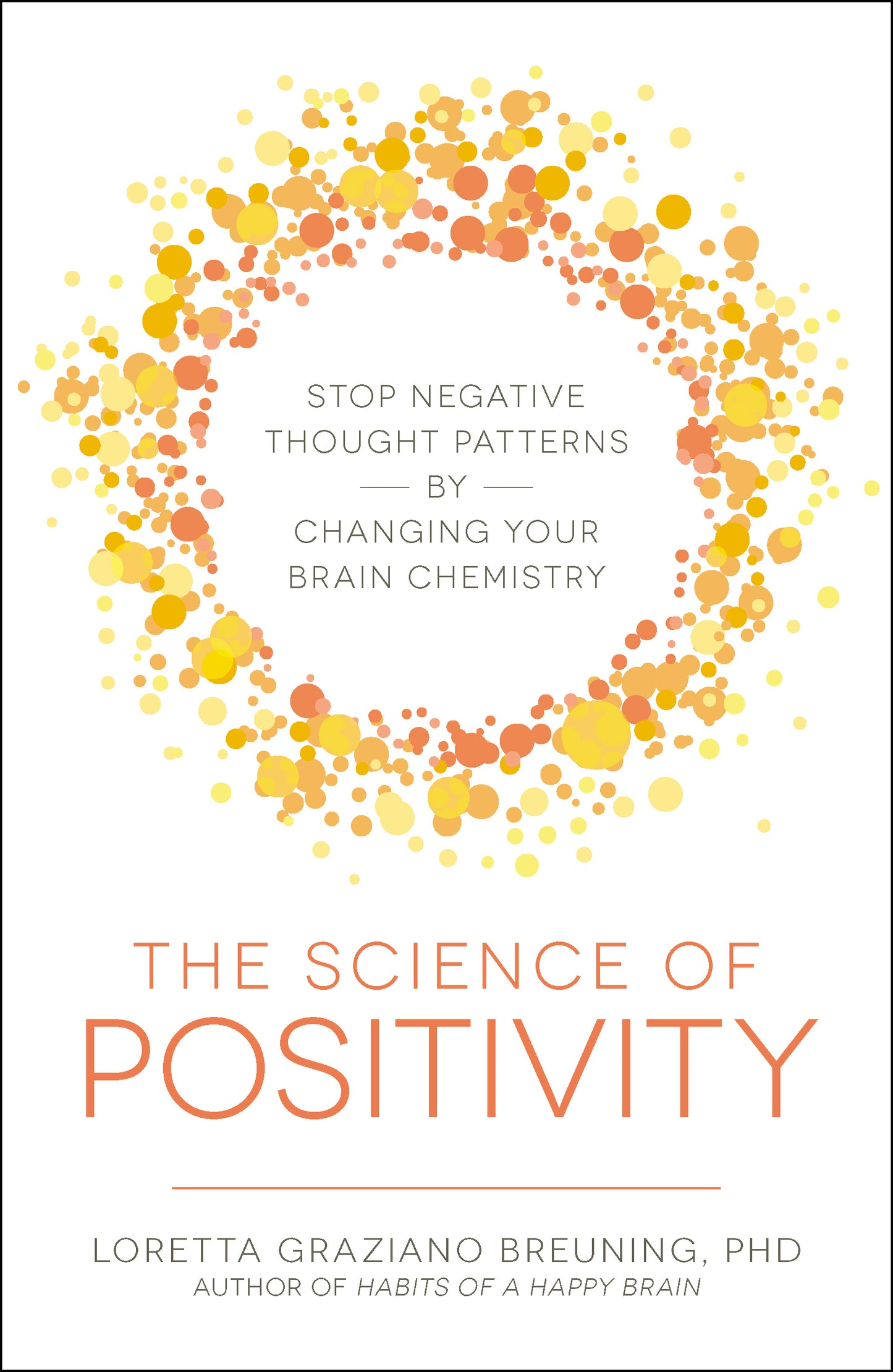 Science of Positivity: Stop Negative Thought Patterns by Changing Your Brain Chemistry