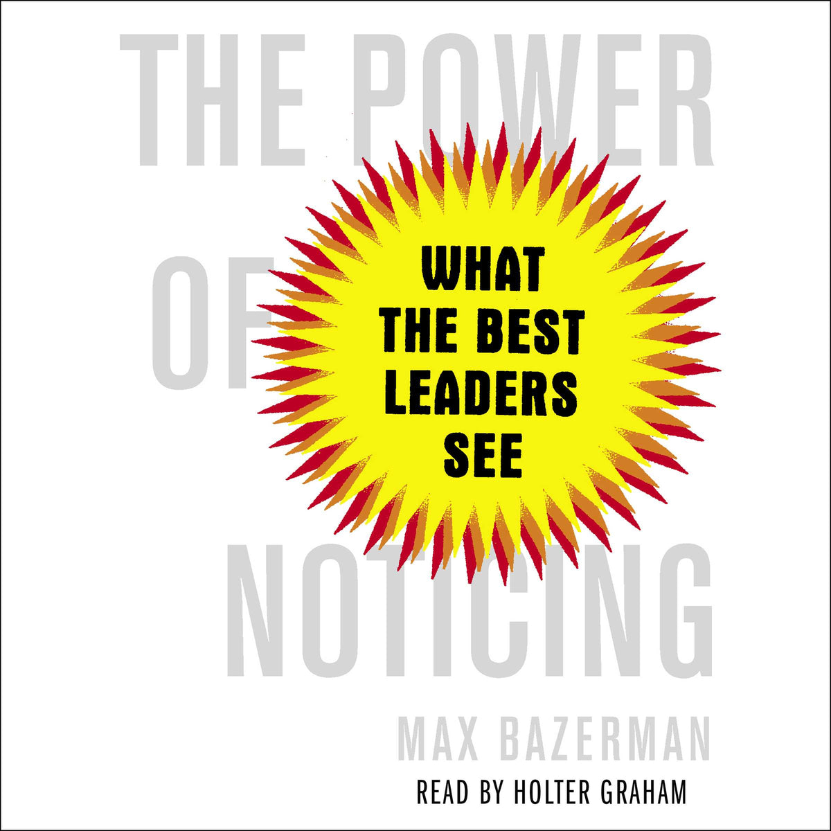 Power of Noticing: What the Best Leaders See