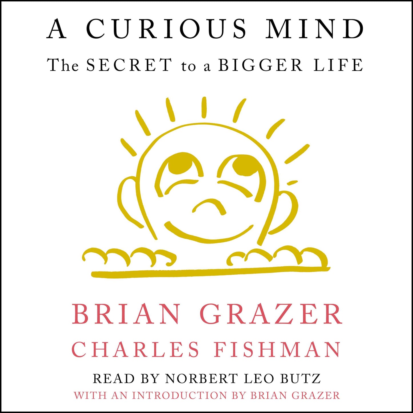 Curious Mind: The Secret to a Bigger Life