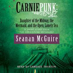Carniepunk: Daughter of the Midway, the Mermaid, and the Open, Lonely Sea