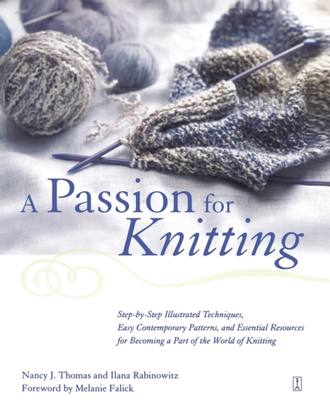 Passion for Knitting: Step-by-Step Illustrated Techniques, Easy Contemporary Patterns, and Essential Resources for Becoming Part of the World of Knitting