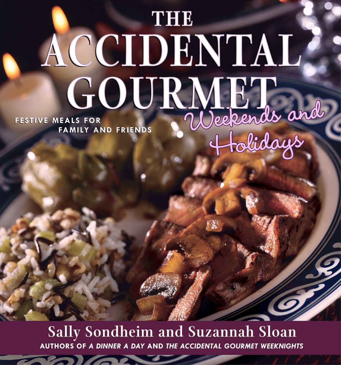 Accidental Gourmet Weekends and Holidays: Festive Meals for Family and Friends