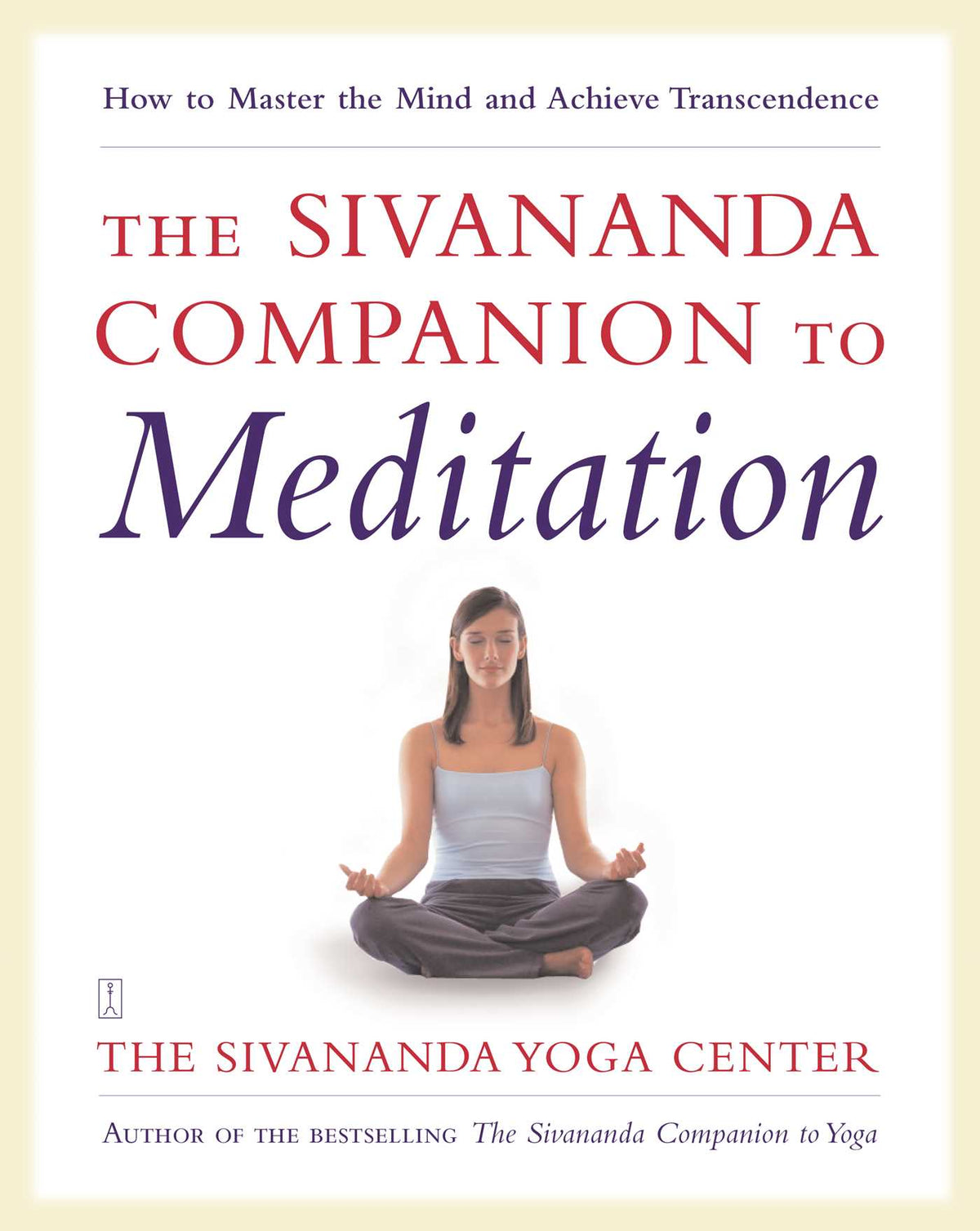 Sivananda Companion to Meditation: How to Master the Mind and Achieve Transcendence