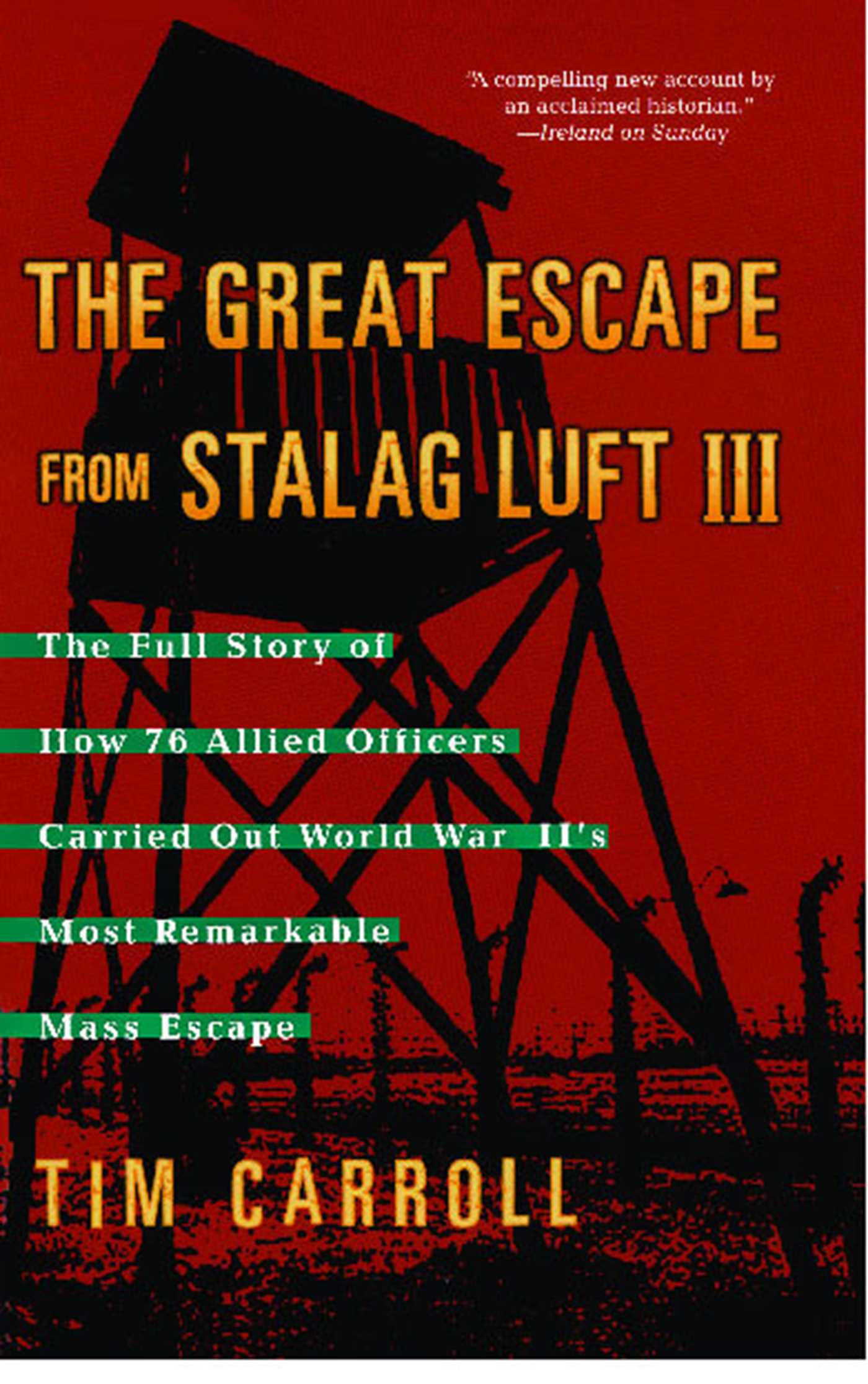 Great Escape from Stalag Luft III: The Full Story of How 76 Allied Officers Carried Out World War II's Most Remarkable Mass Escape