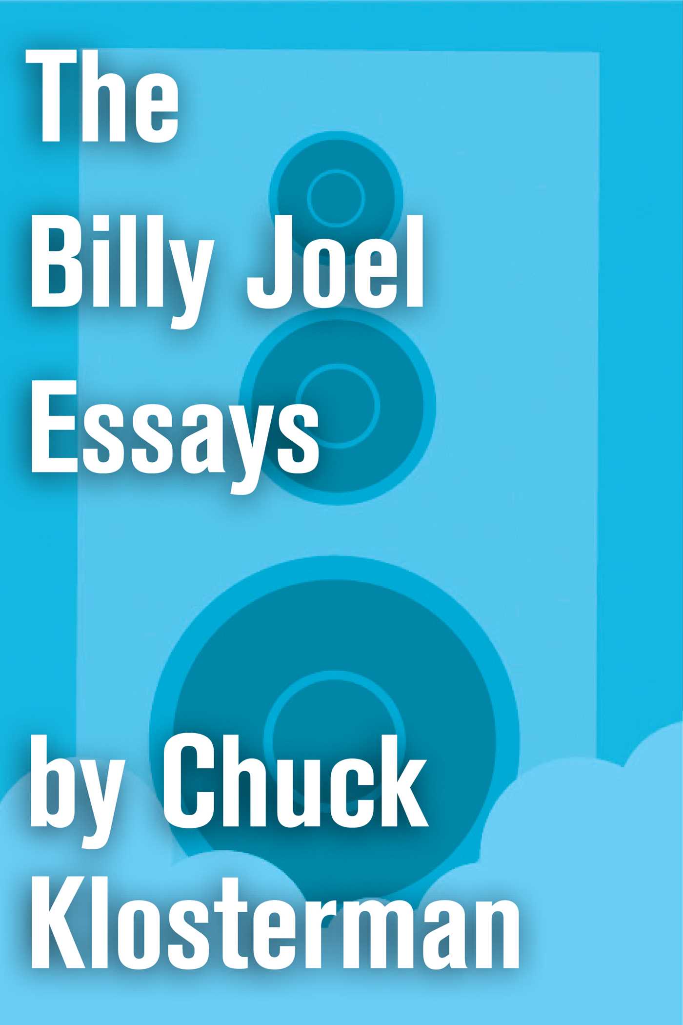 Billy Joel Essays: Essays from Sex, Drugs, and Cocoa Puffs and Chuck Klosterman IV