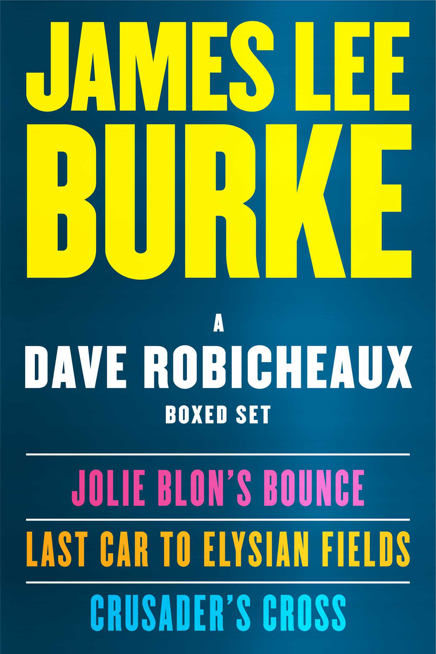 Dave Robicheaux Ebook Boxed Set: Jolie Blon's Bounce, Last Car to Elysian Fields, Crusader's Cross