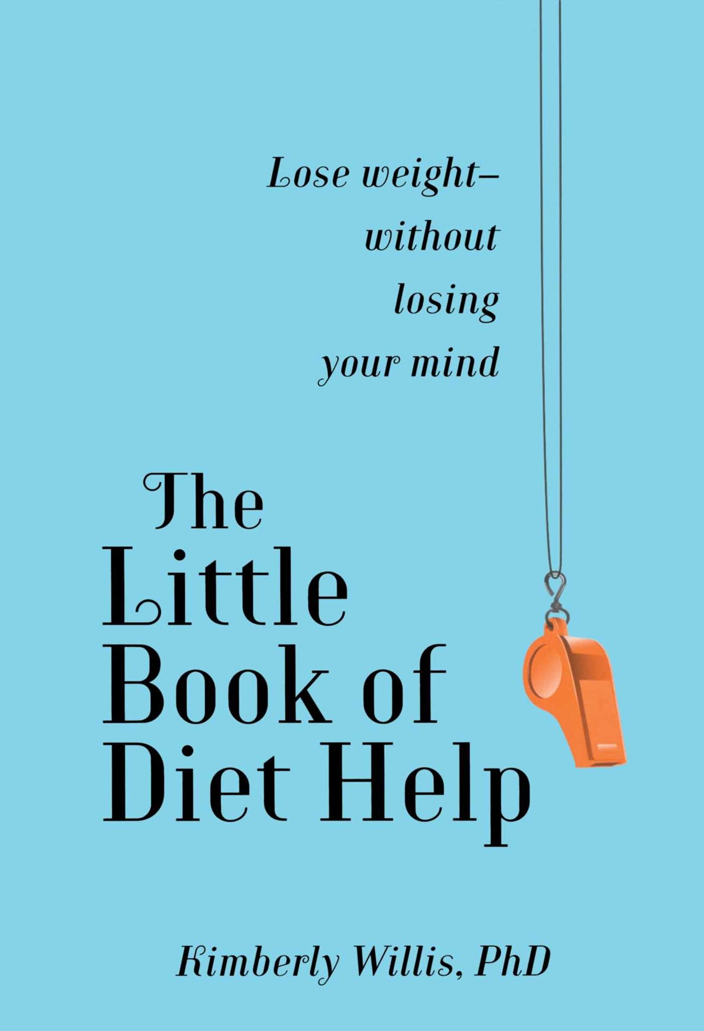 Little Book of Diet Help: Lose weight-without losing your Mind