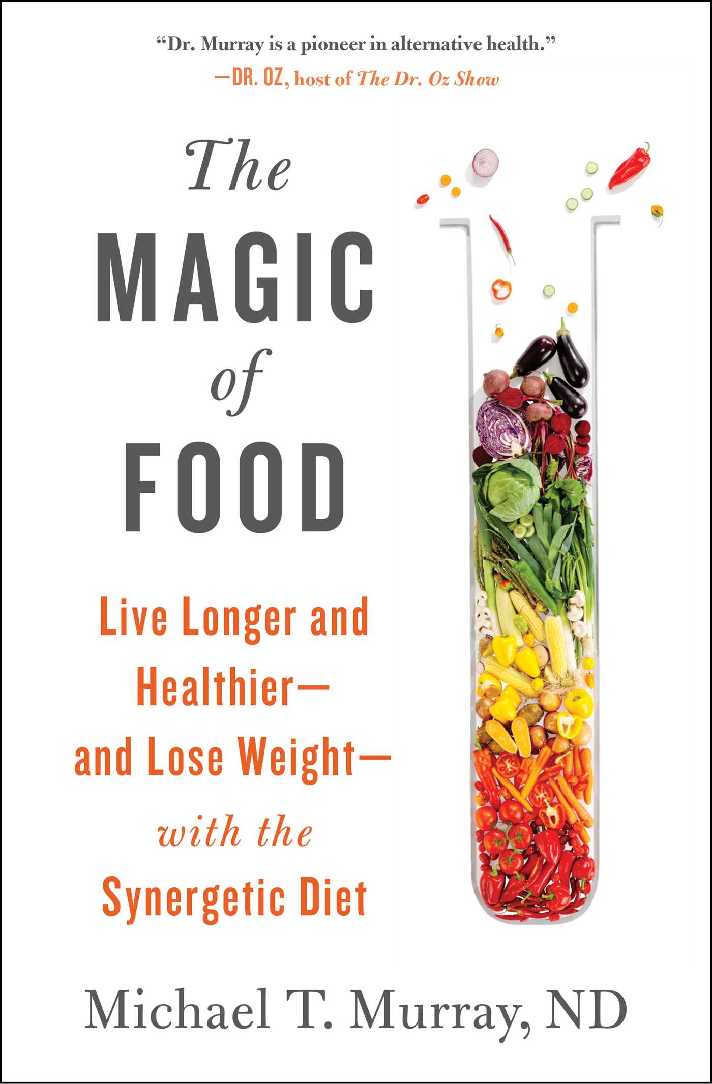 Magic of Food: Live Longer and Healthier--and Lose Weight--with the Synergetic Diet