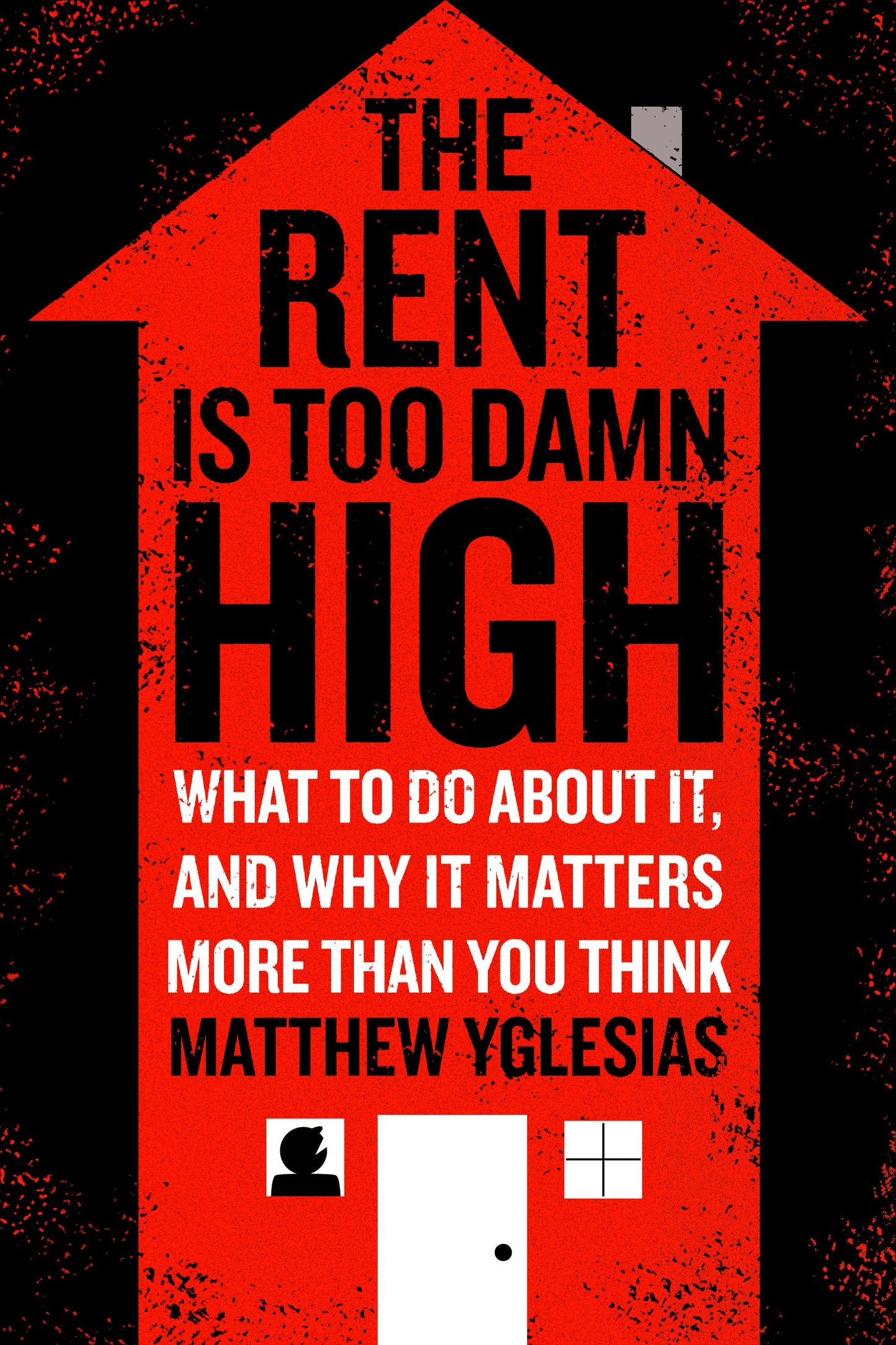 Rent Is Too Damn High: What To Do About It, And Why It Matters More Than You Think