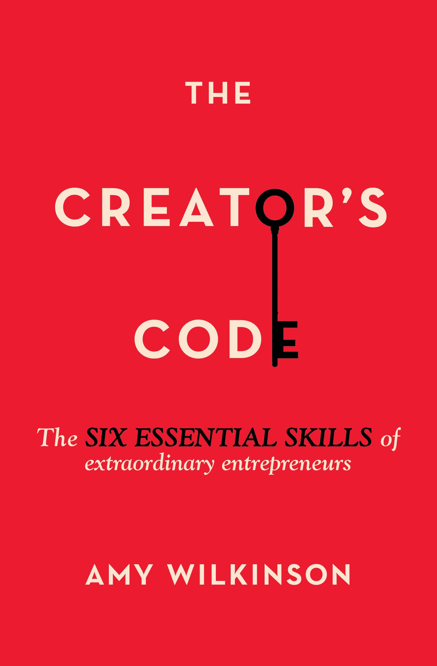 Creator's Code: The Six Essential Skills of Extraordinary Entrepreneurs