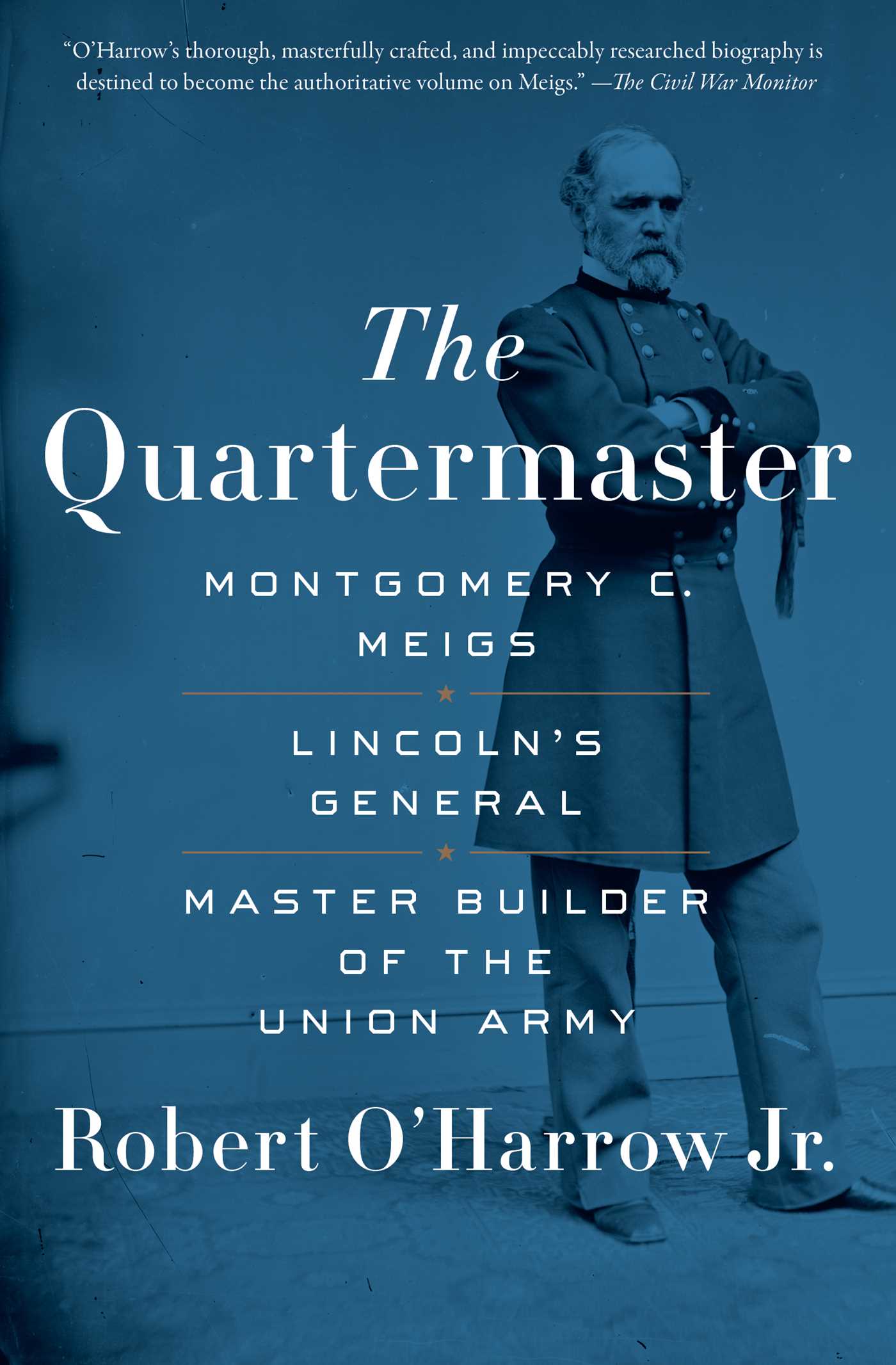 Quartermaster: Montgomery C. Meigs, Lincoln's General, Master Builder of the Union Army
