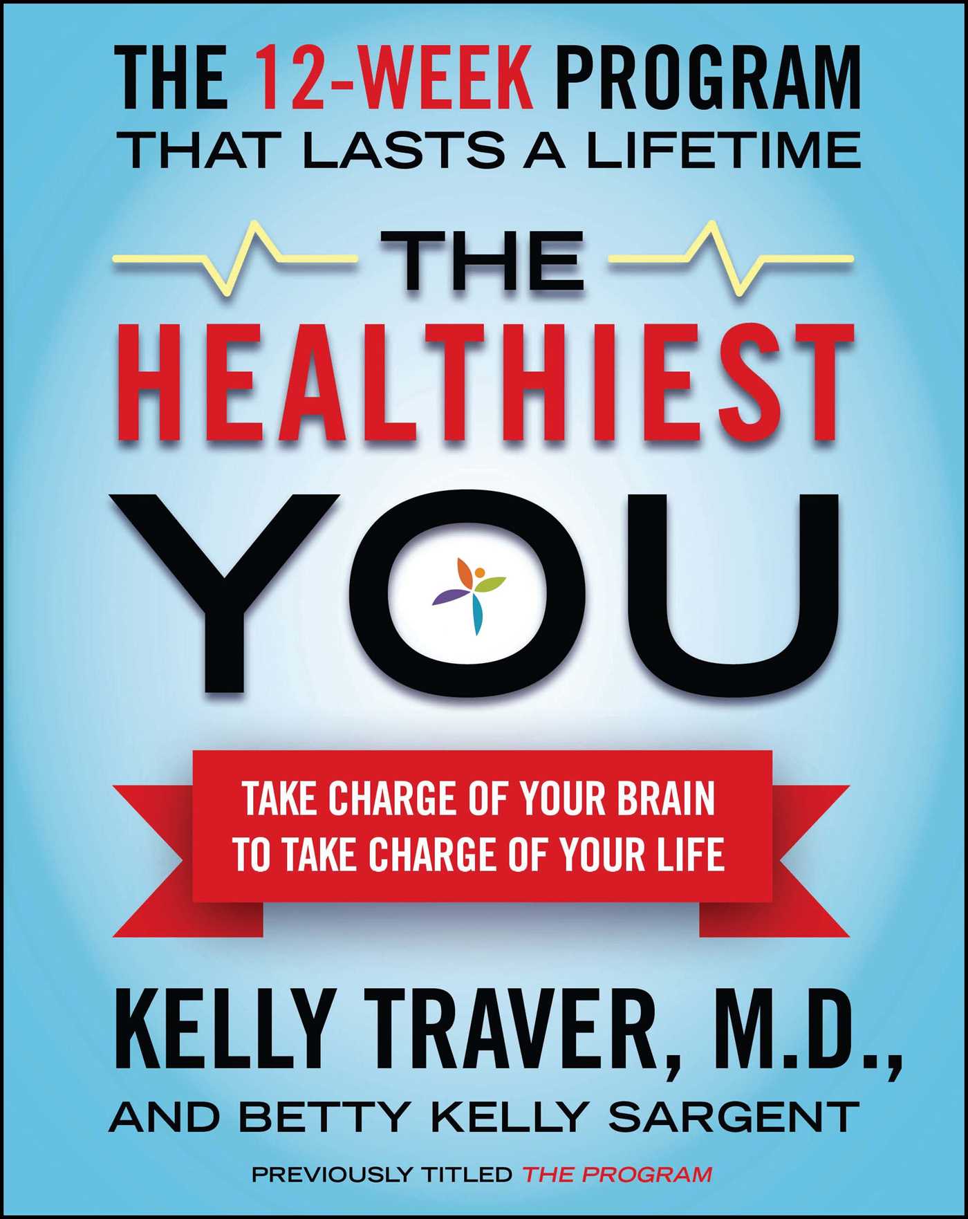 Healthiest You: Take Charge of Your Brain to Take Charge of Your L