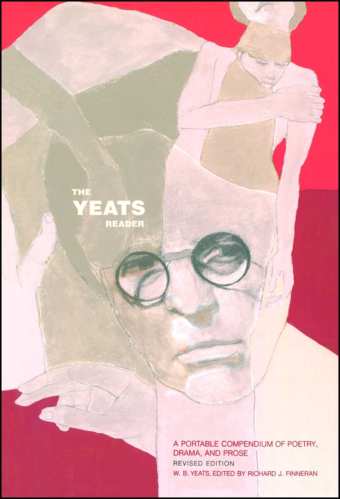 Yeats Reader, Revised Edition: A Portable Compendium of Poetry, Drama, and Prose