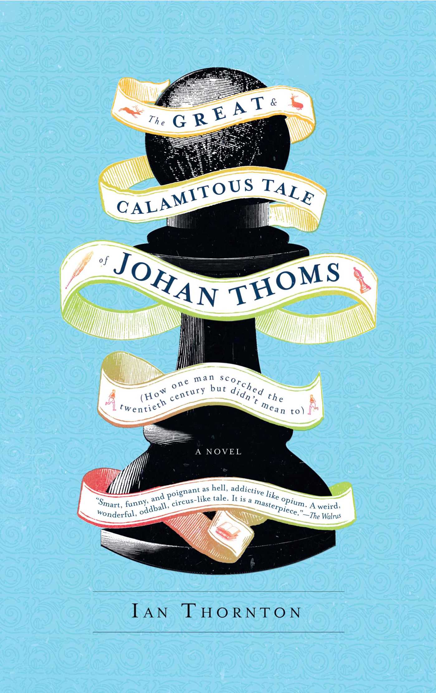 Great & Calamitous Tale of Johan Thoms: How One Man Scorched the Twentieth Century But Didn't Mean To