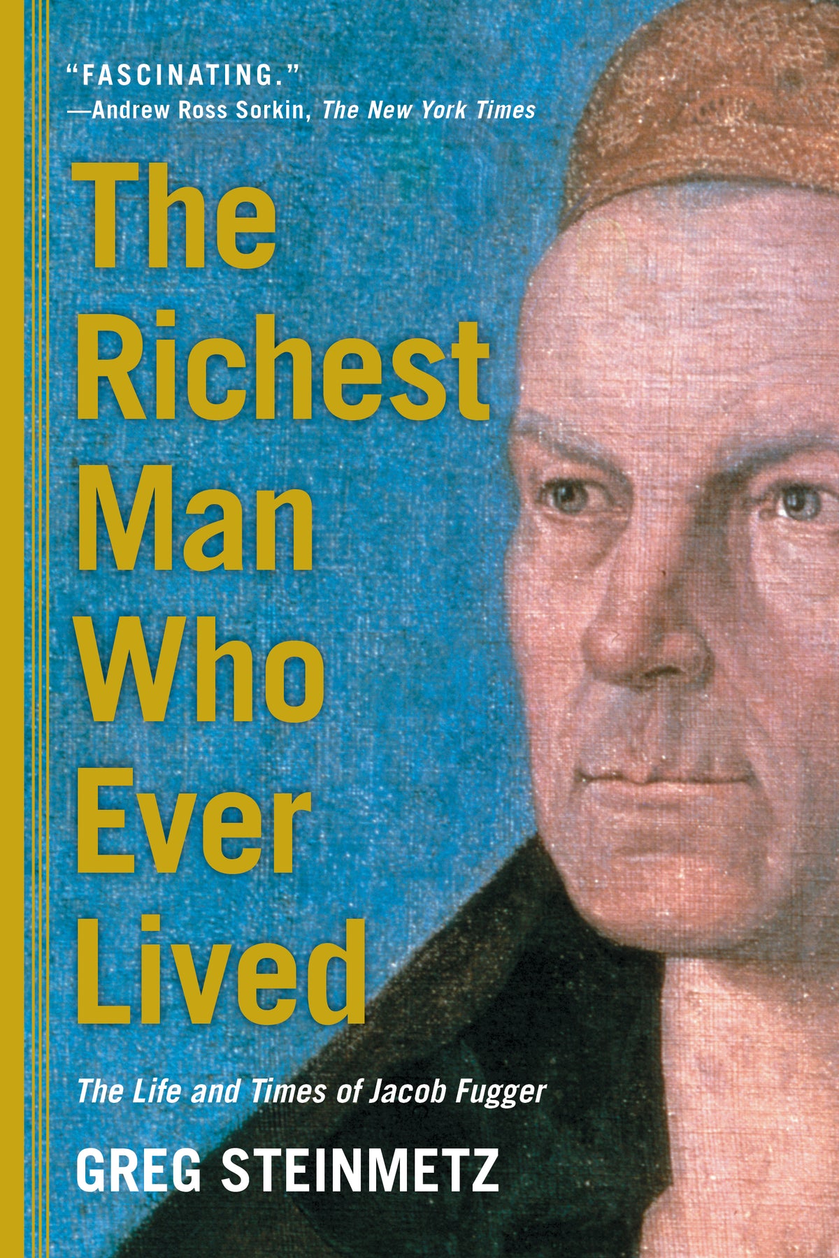 Richest Man Who Ever Lived: The Life and Times of Jacob Fugger