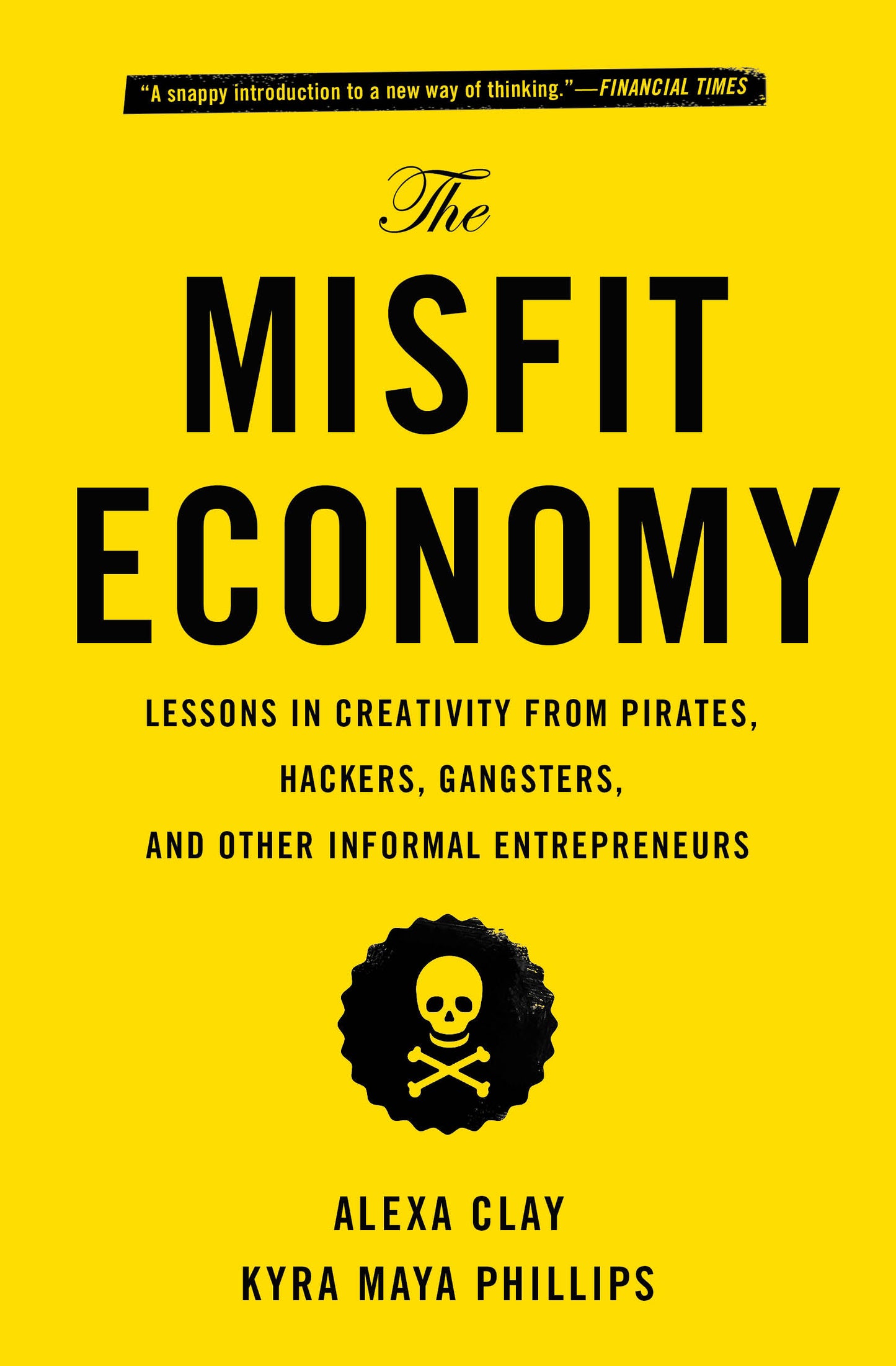 Misfit Economy: Lessons in Creativity from Pirates, Hackers, Gangsters and Other Informal Entrepreneurs
