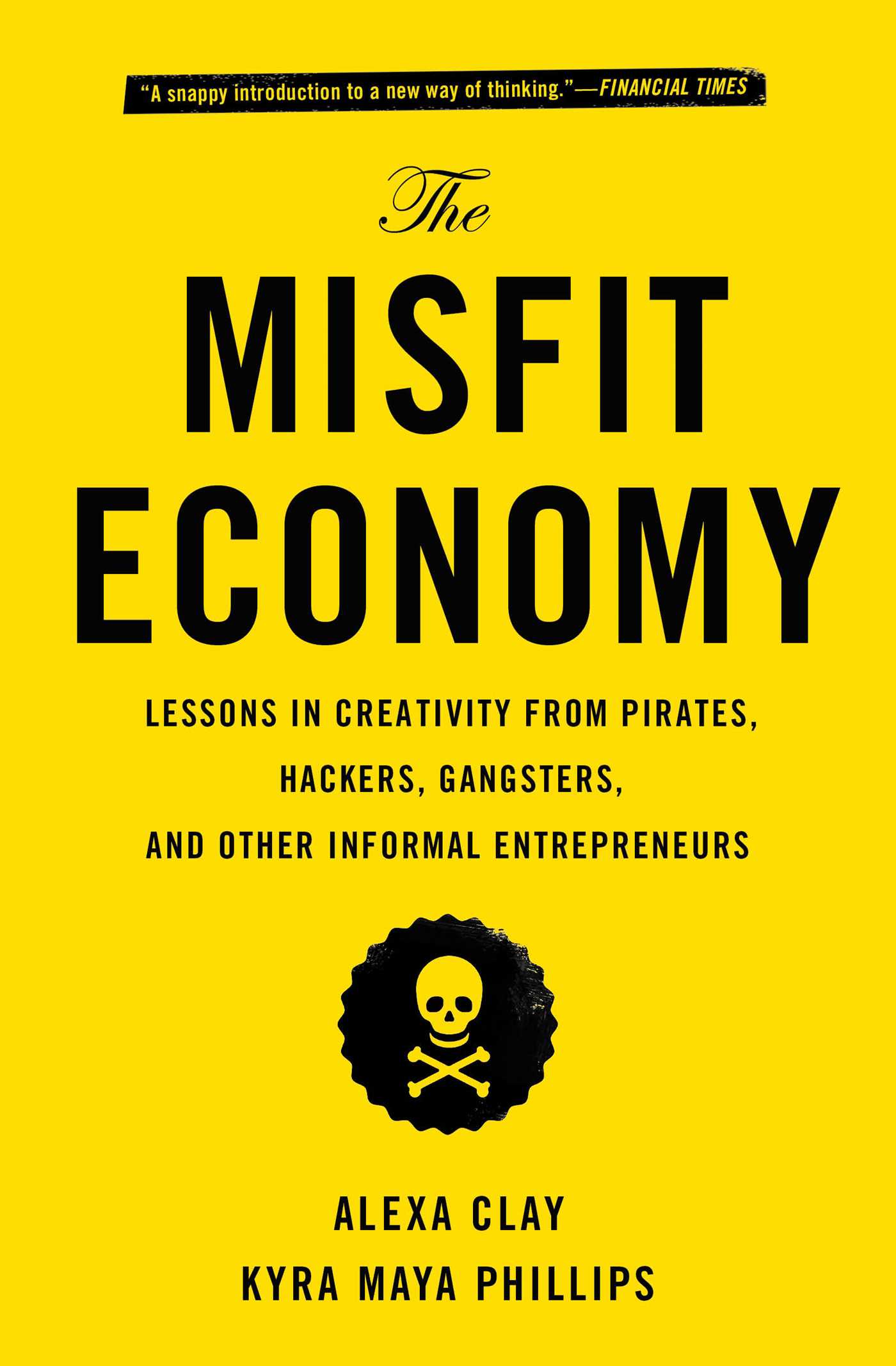 Misfit Economy: Lessons in Creativity from Pirates, Hackers, Gangsters and Other Informal Entrepreneurs