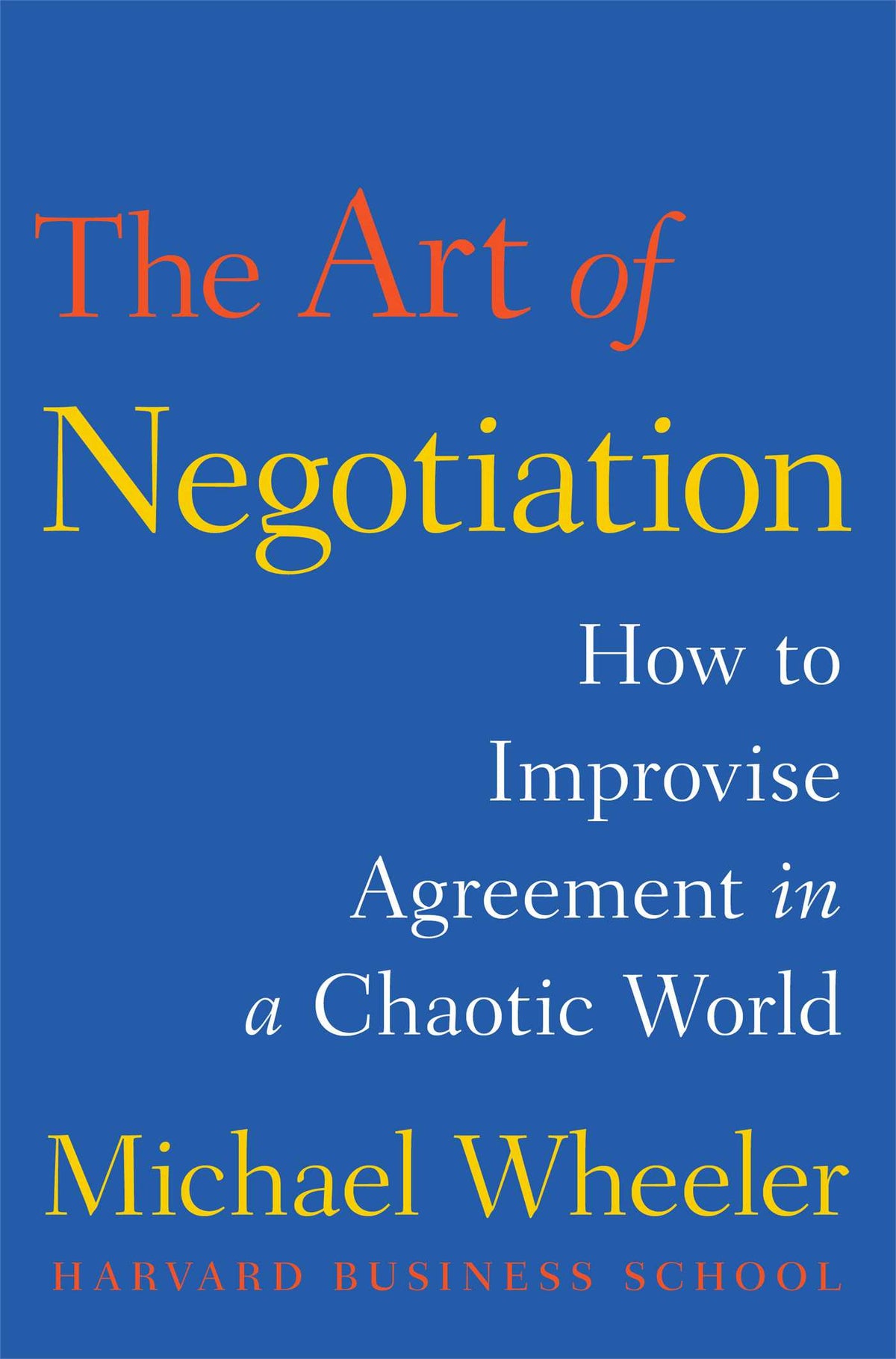 Art of Negotiation: How to Improvise Agreement in a Chaotic World