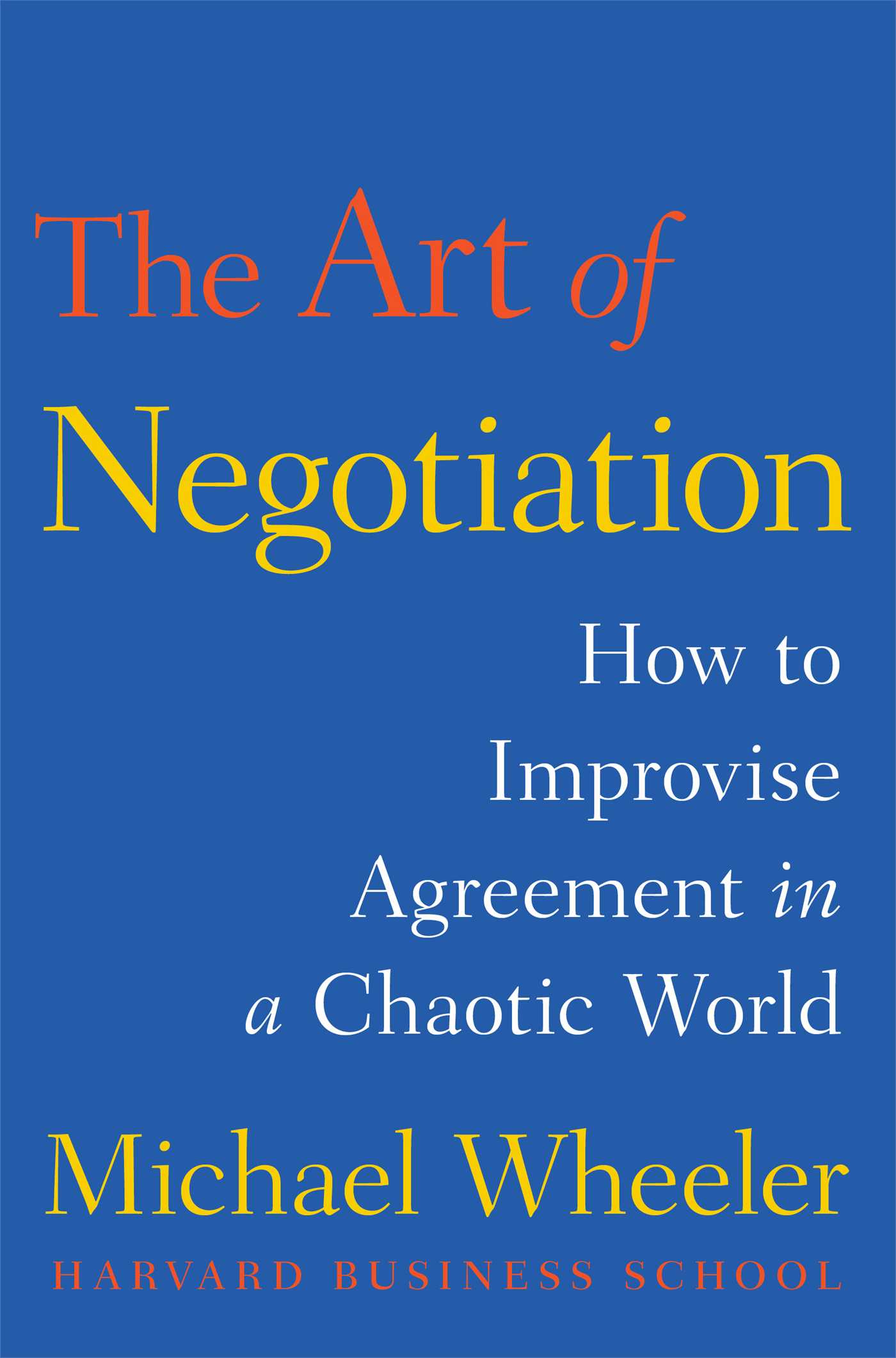 Art of Negotiation: How to Improvise Agreement in a Chaotic World