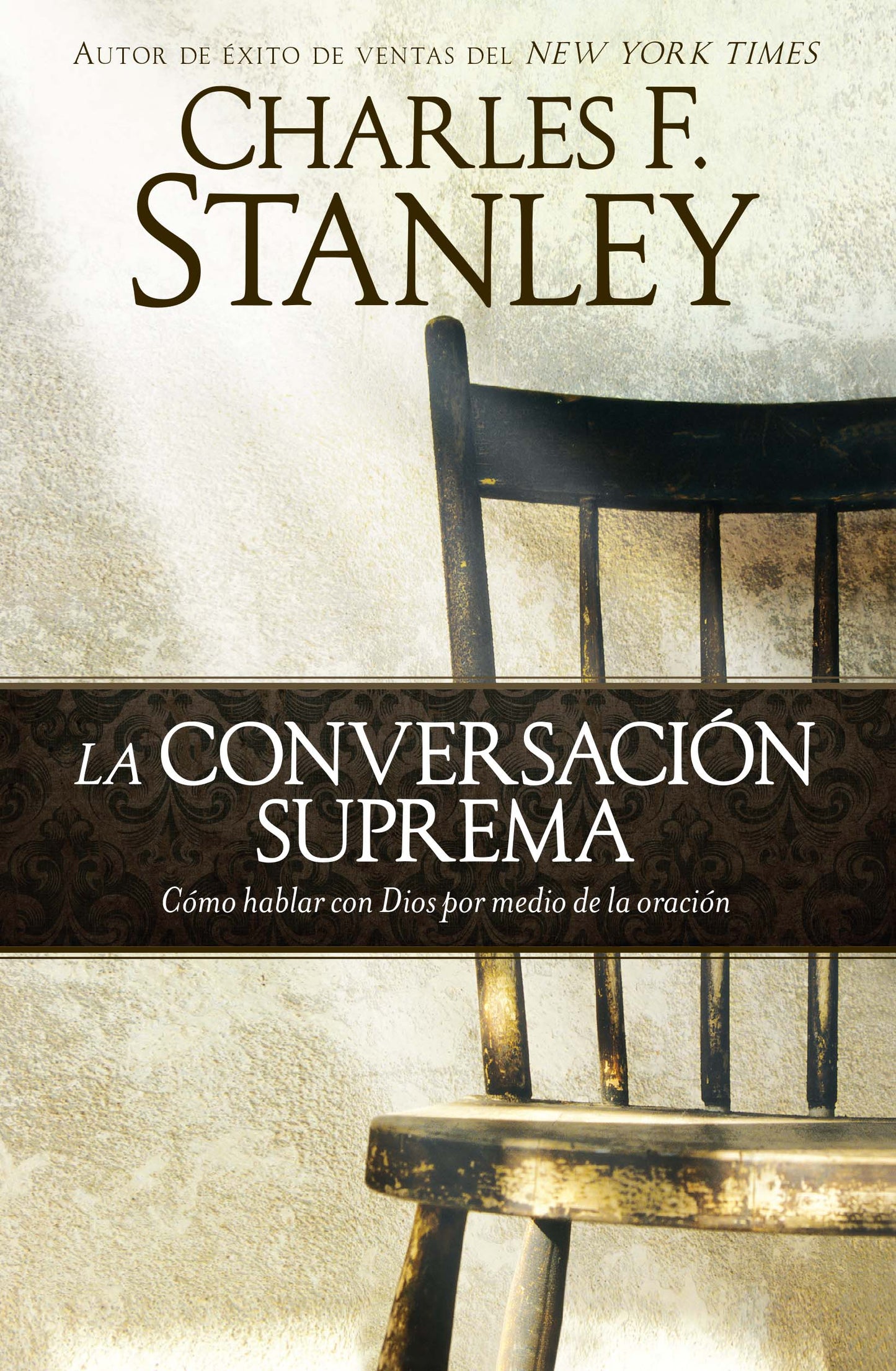conversación suprema: Cómo hablar con Dios por medio de la oración