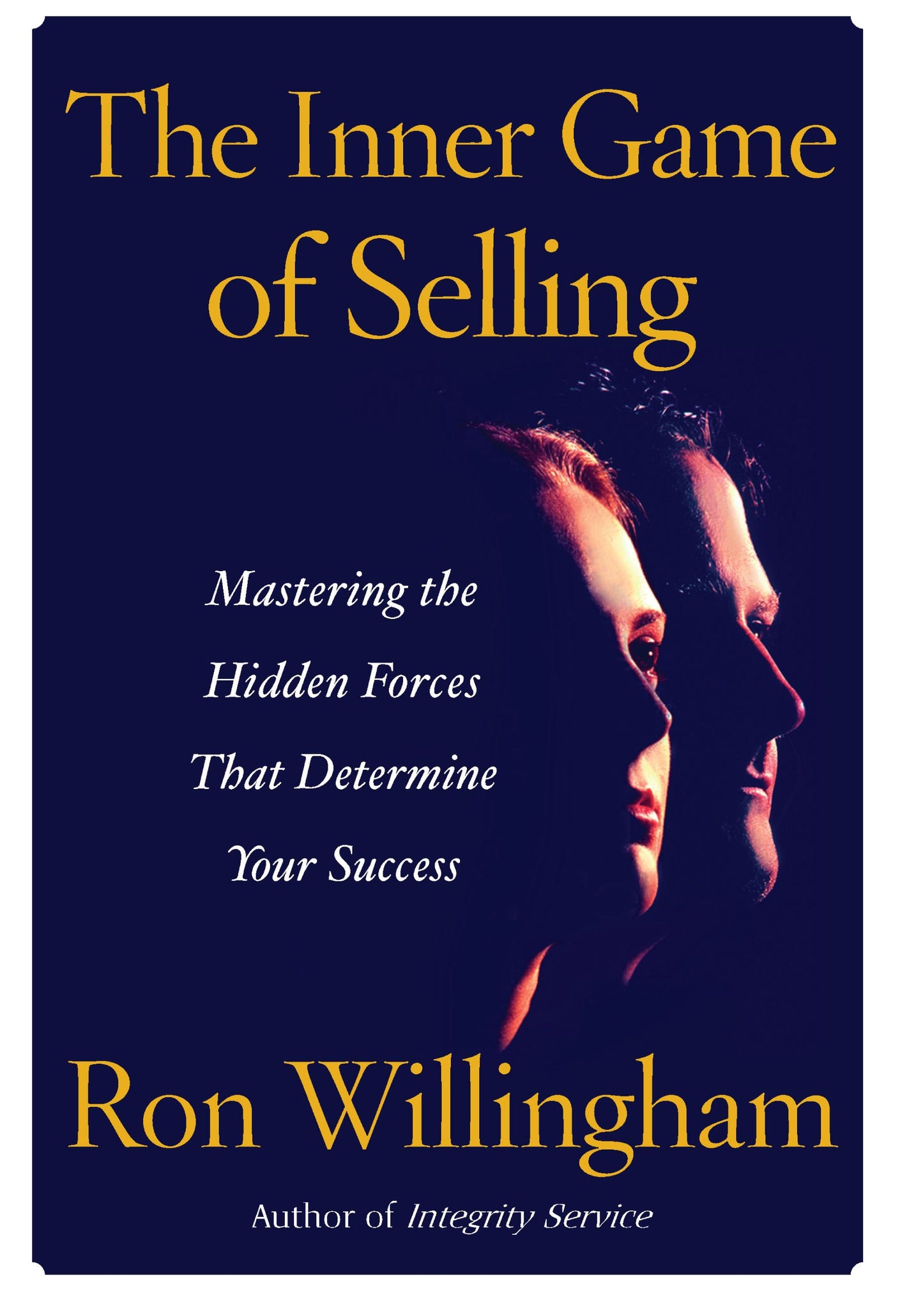 Inner Game of Selling: Mastering the Hidden Forces that Determine Your Success