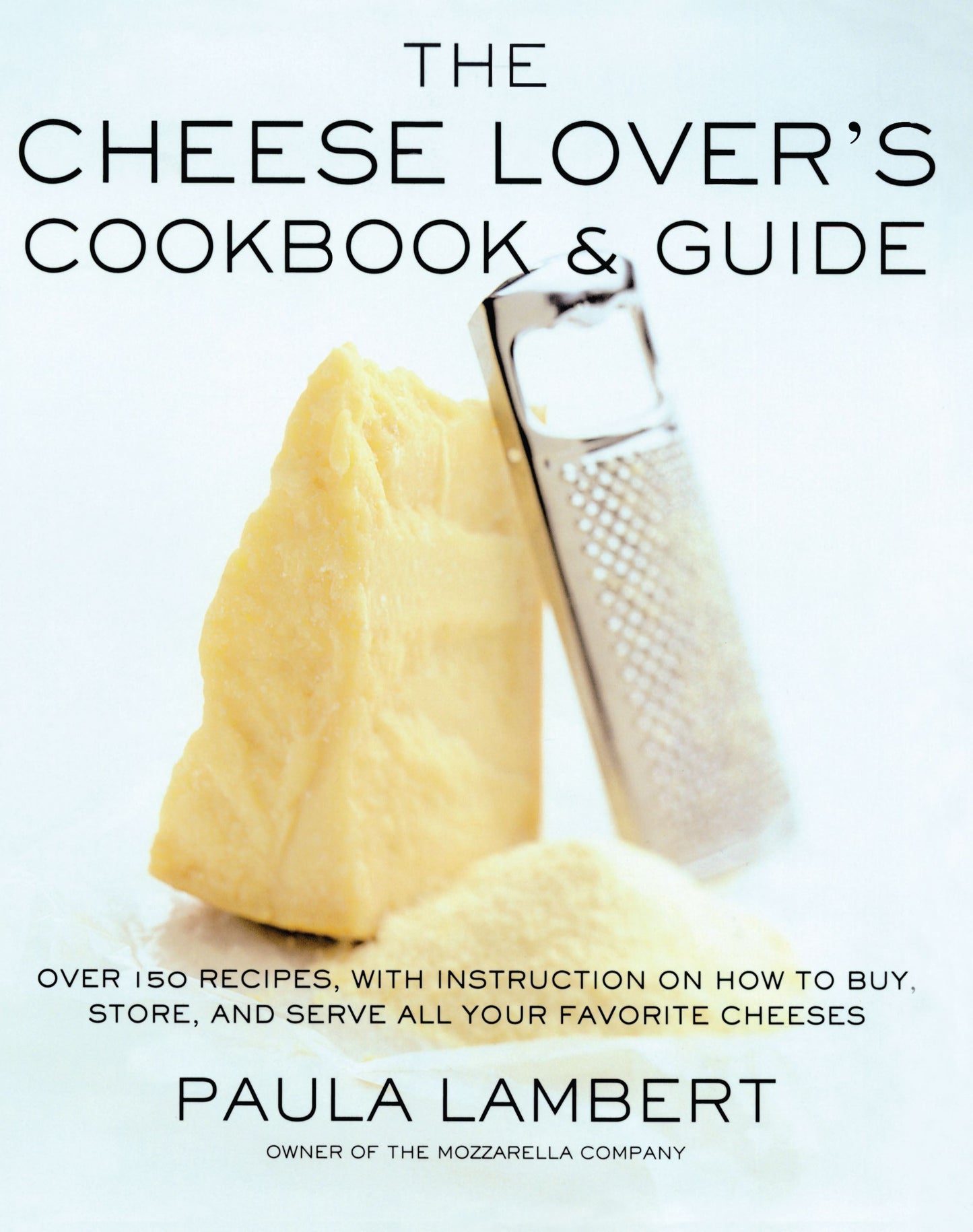 Cheese Lover's Cookbook and Guide: Over 100 Recipes, with Instructions on How to Buy,