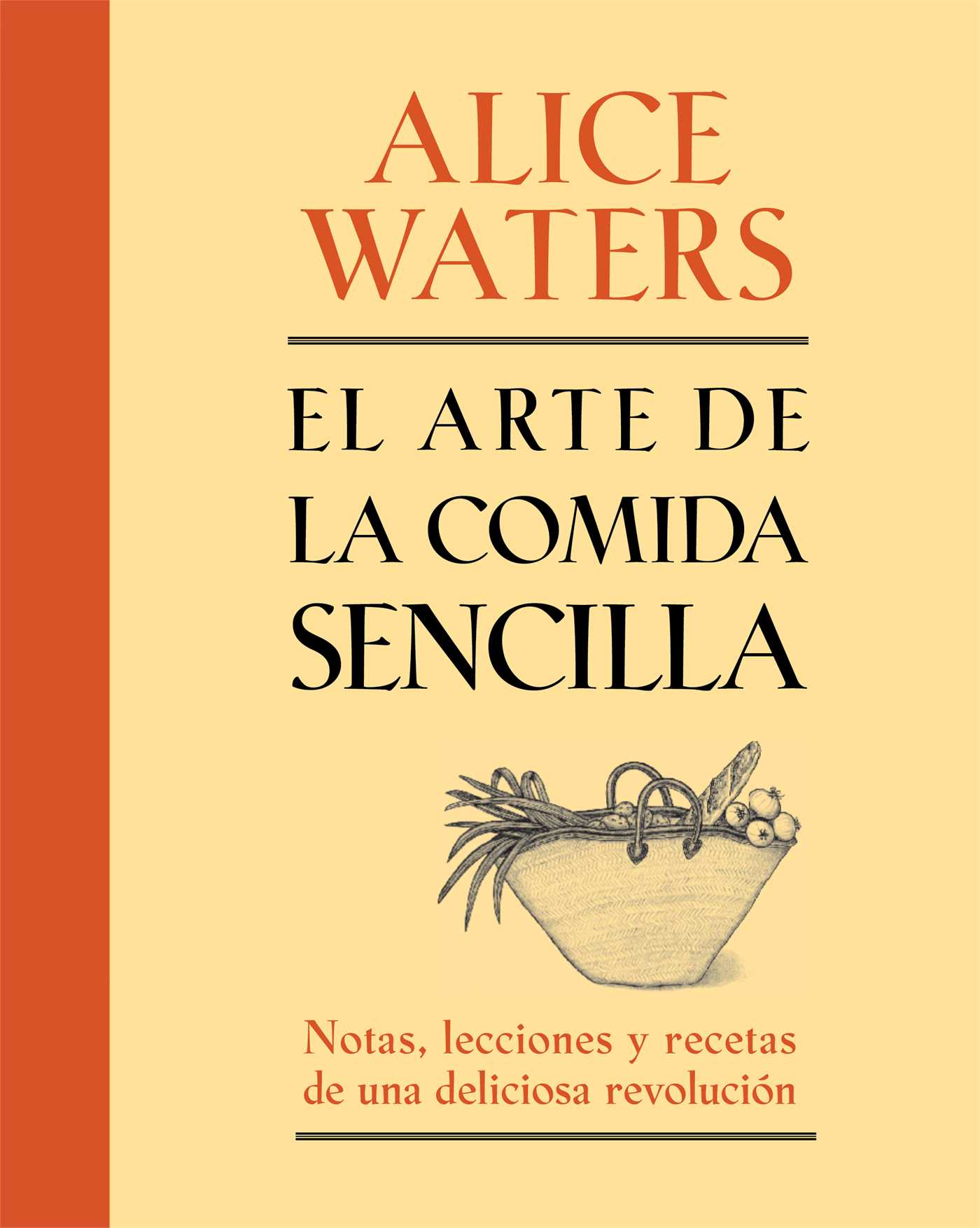 arte de la comida sencilla: Notas, lecciones y recetas de una deliciosa revolución