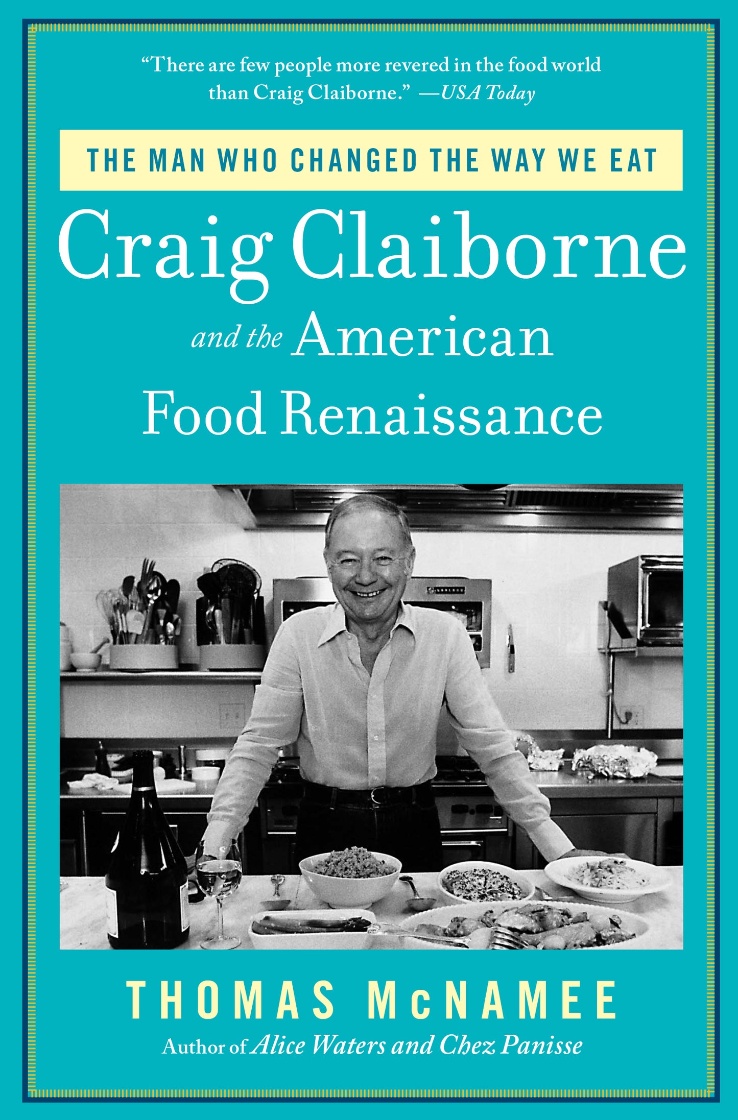Man Who Changed the Way We Eat: Craig Claiborne and the American Food Renaissance
