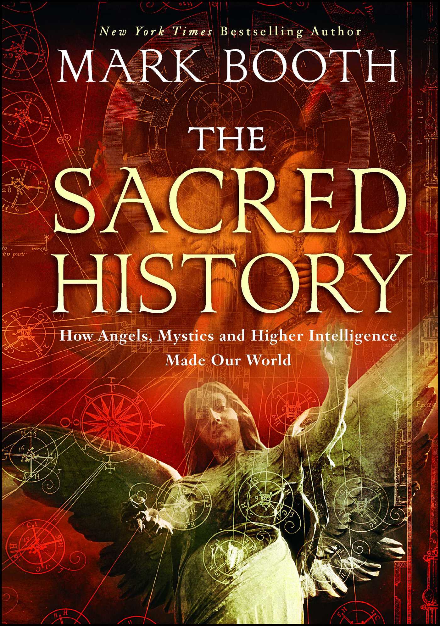 Sacred History: How Angels, Mystics and Higher Intelligence Made Our World