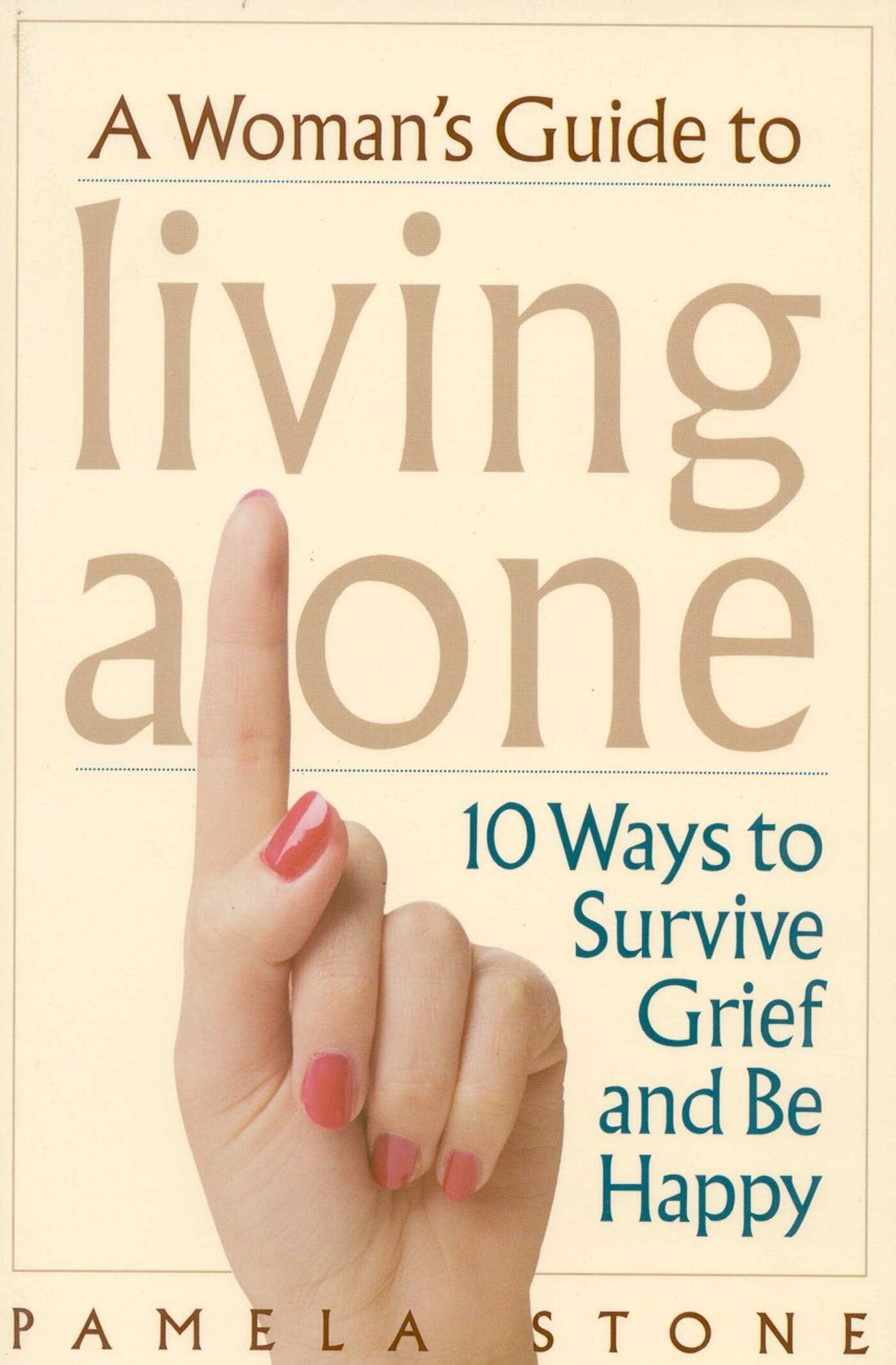 Woman's Guide to Living Alone: 10 Ways to Survive Grief and Be Happy