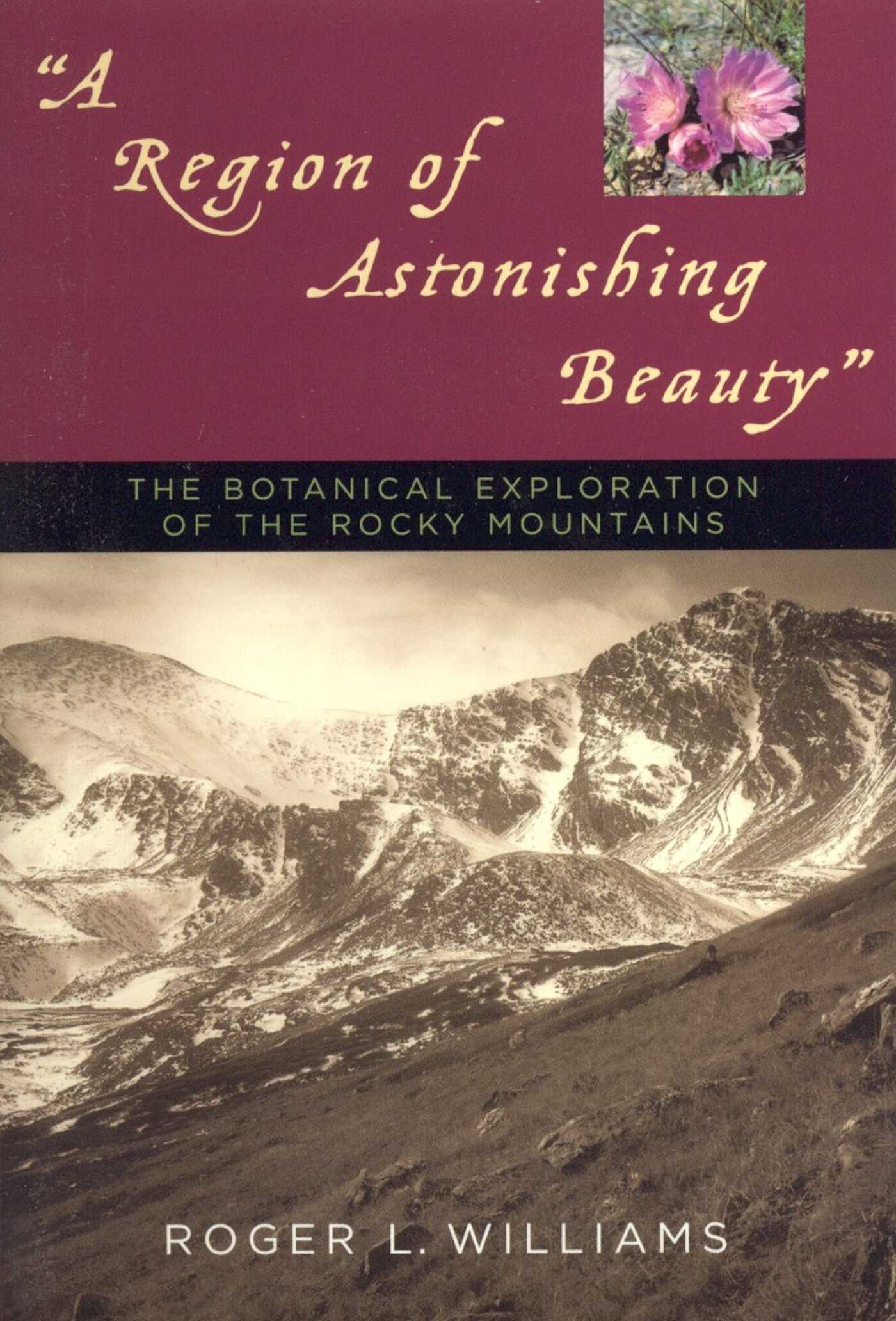 Region of Astonishing Beauty: The Botanical Exploration of the Rocky Mountains