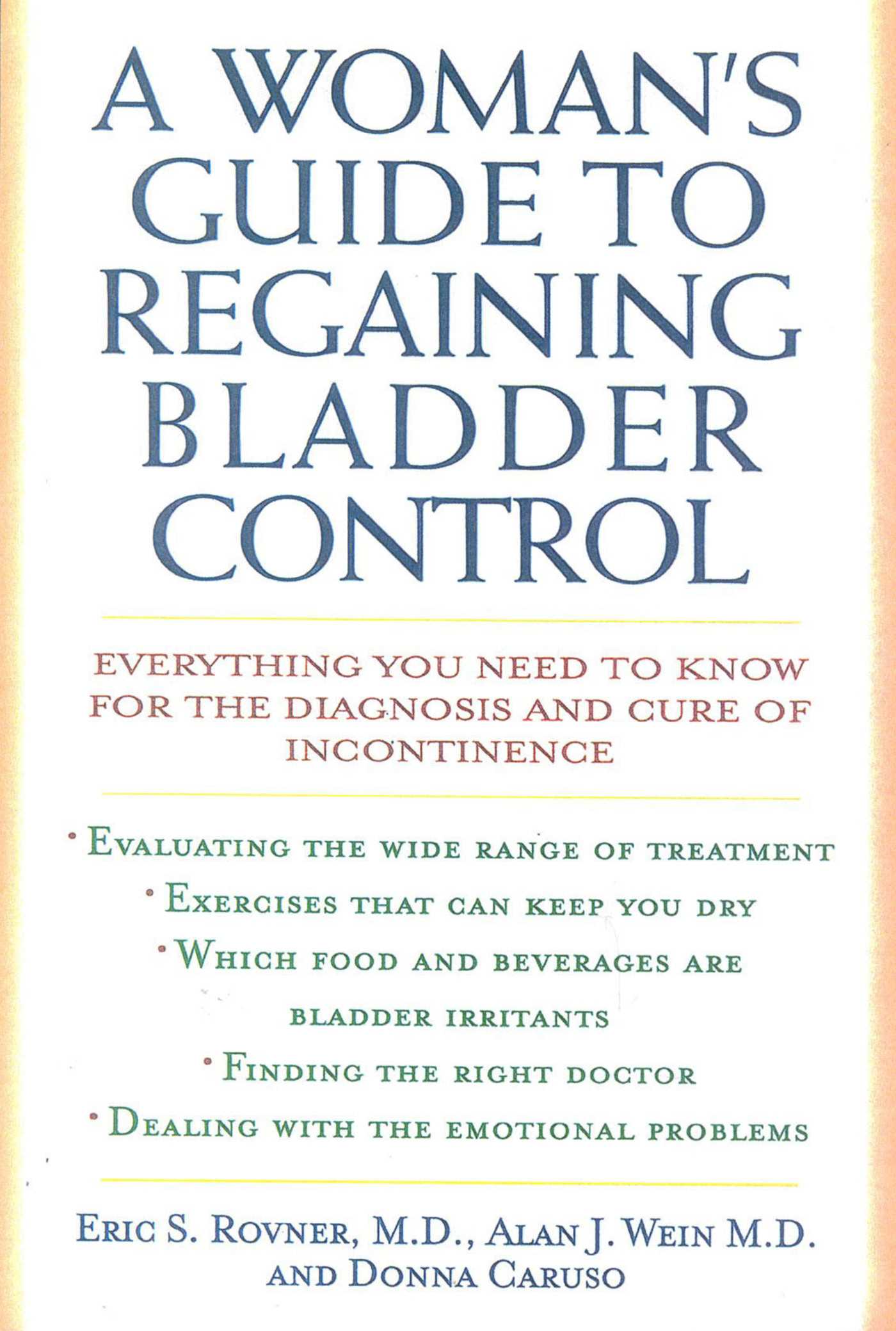 Woman's Guide to Regaining Bladder Control: Everything You Need to Know for the Diagnosis and Cure of Incontinence
