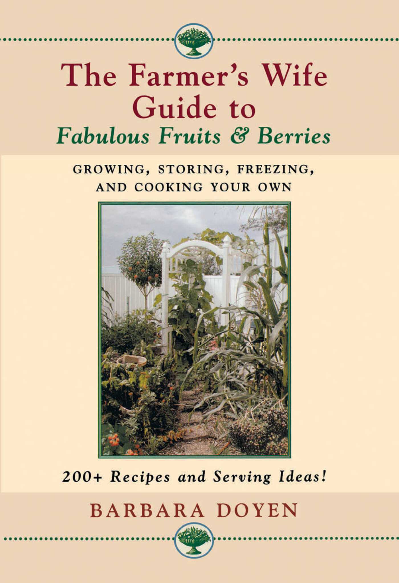 Farmer's Wife Guide to Fabulous Fruits and Berries: Growing, Storing, Freezing, and Cooking Your Own Fruits and Berries