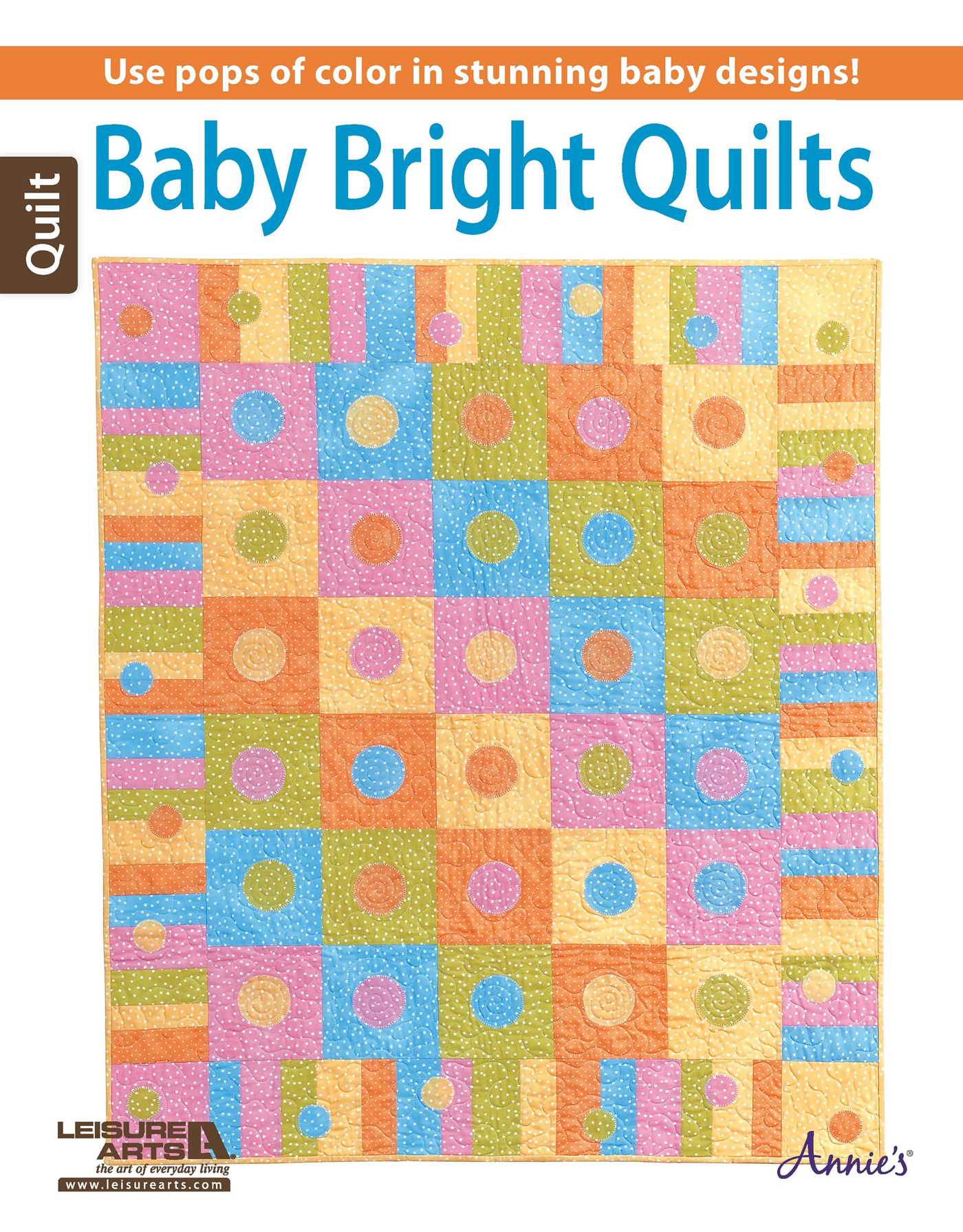 Baby Bright Quilts—Use Pops of Color in Stunning Baby Designs!