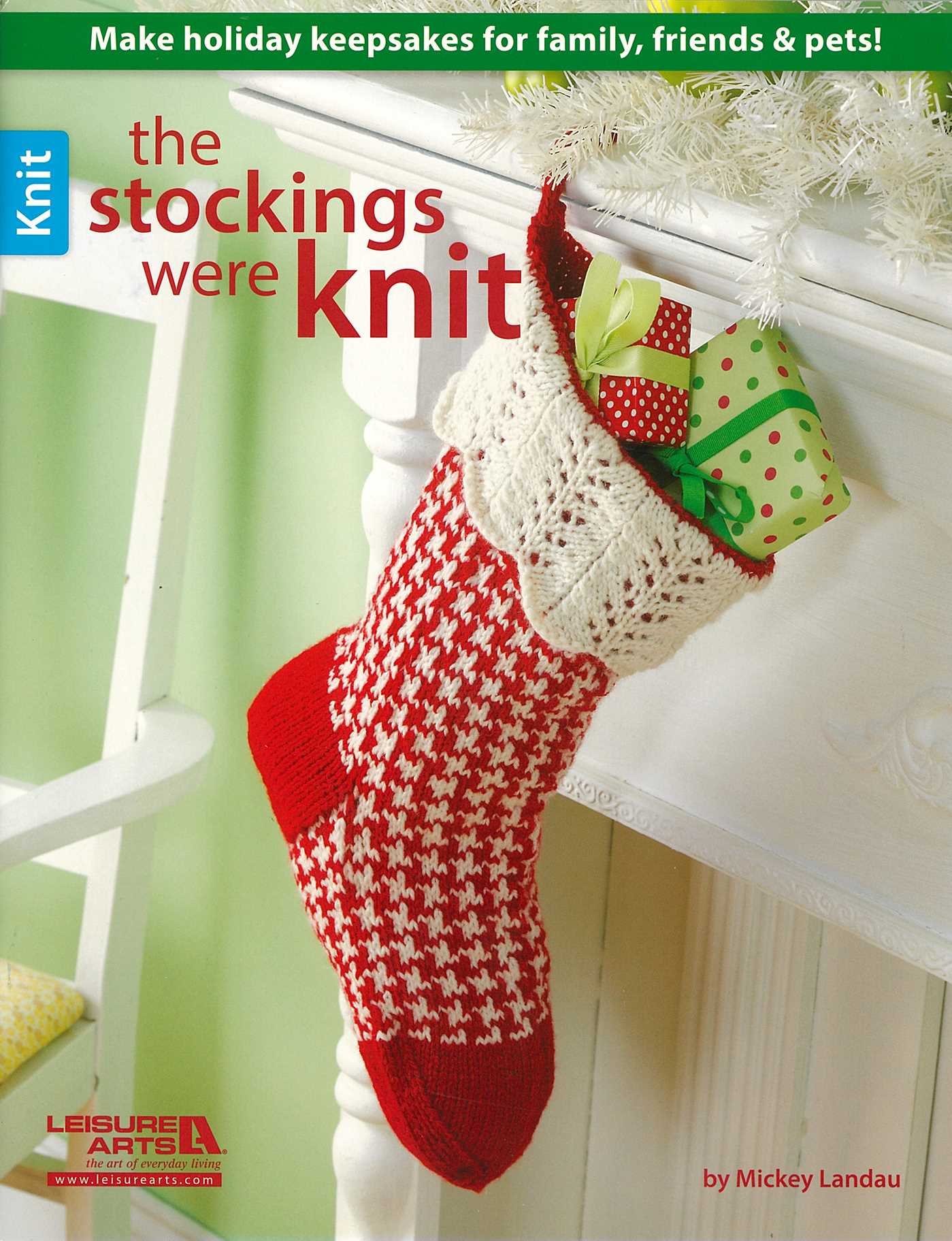 Stockings Were Knit: Make Holiday Keepsakes for Family, Friends & Pets!