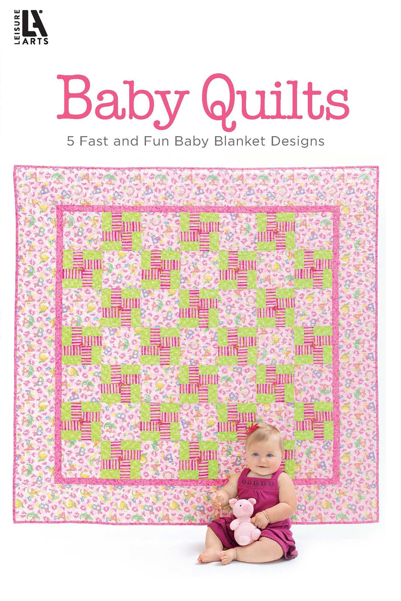Baby Quilts—Pamper Little Ones with Fast Blankets in Fun Fabrics!