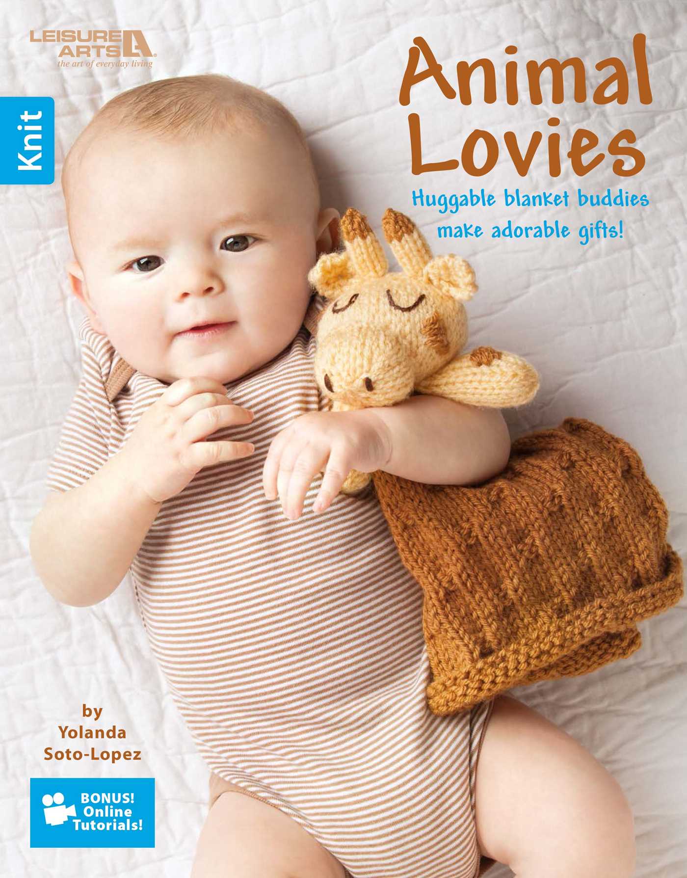 Animal Lovies—Huggable Blanket Buddies Make Adorable Gifts!; Bonus! Online Tutorials!