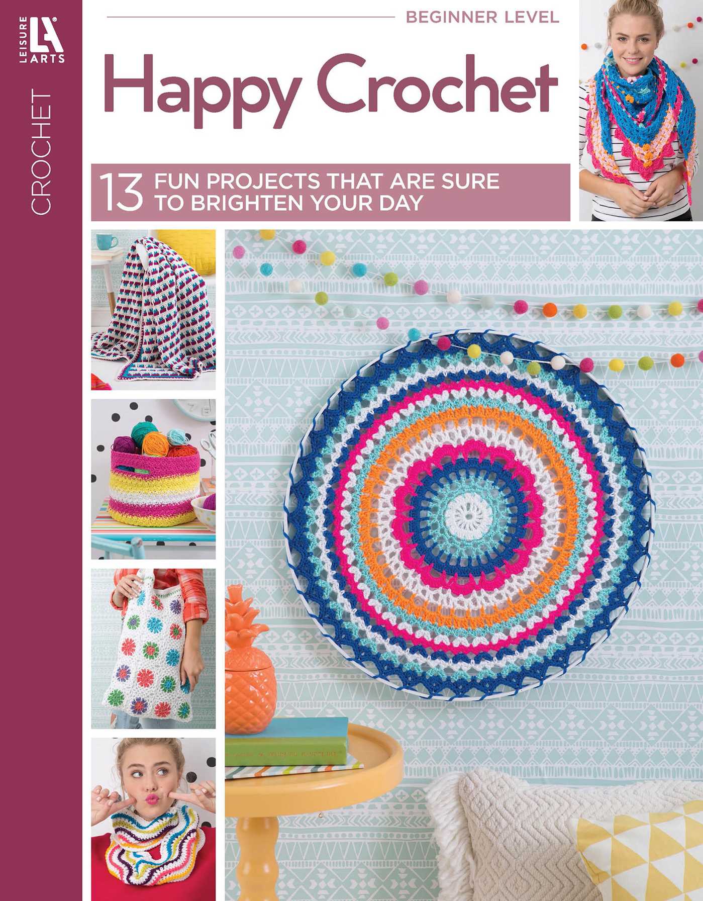 Happy Crochet—13 Fun Projects That Are Sure to Brighten Your Day