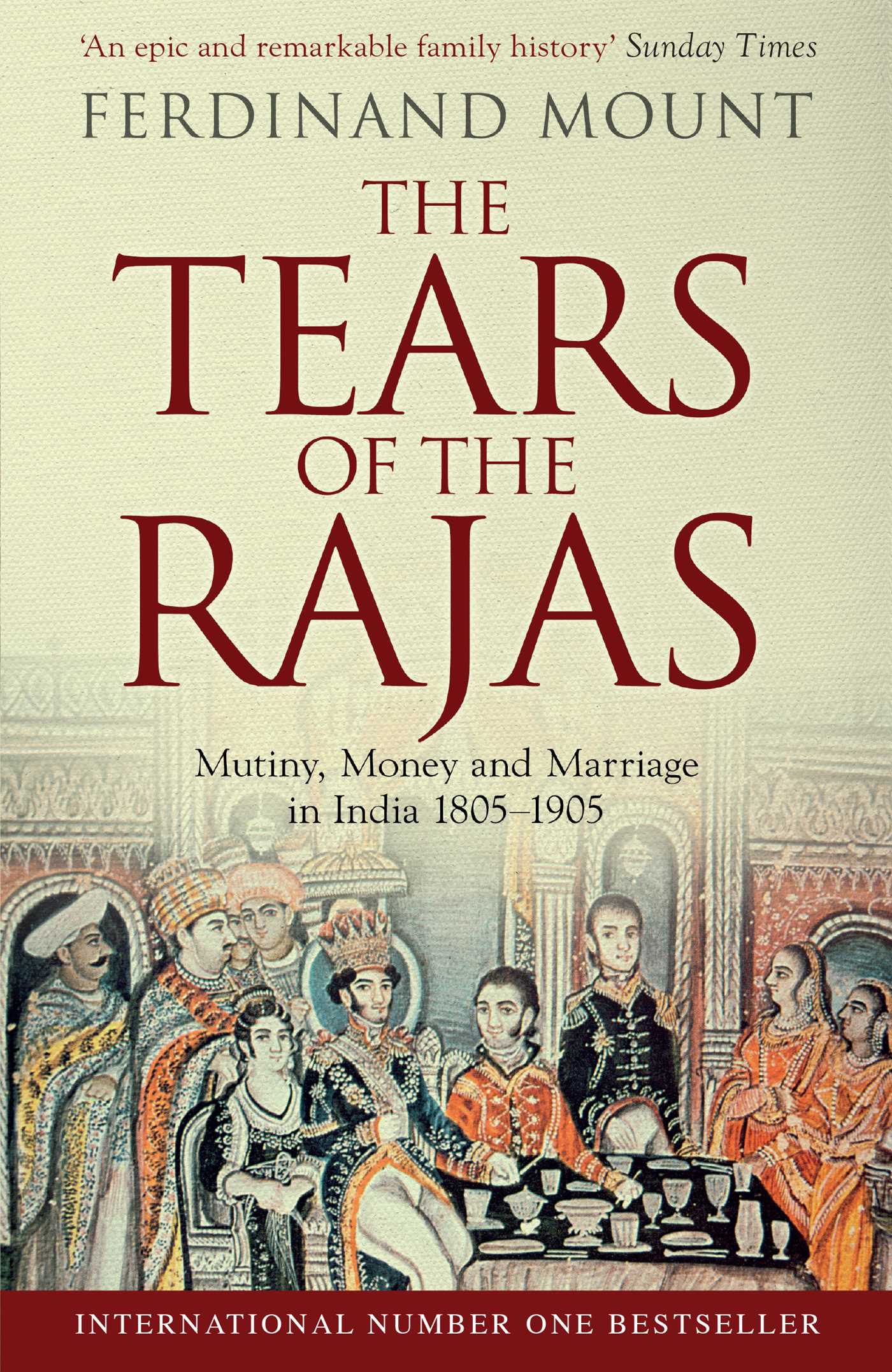 Tears of the Rajas: Mutiny, Money and Marriage in India 1805-1905