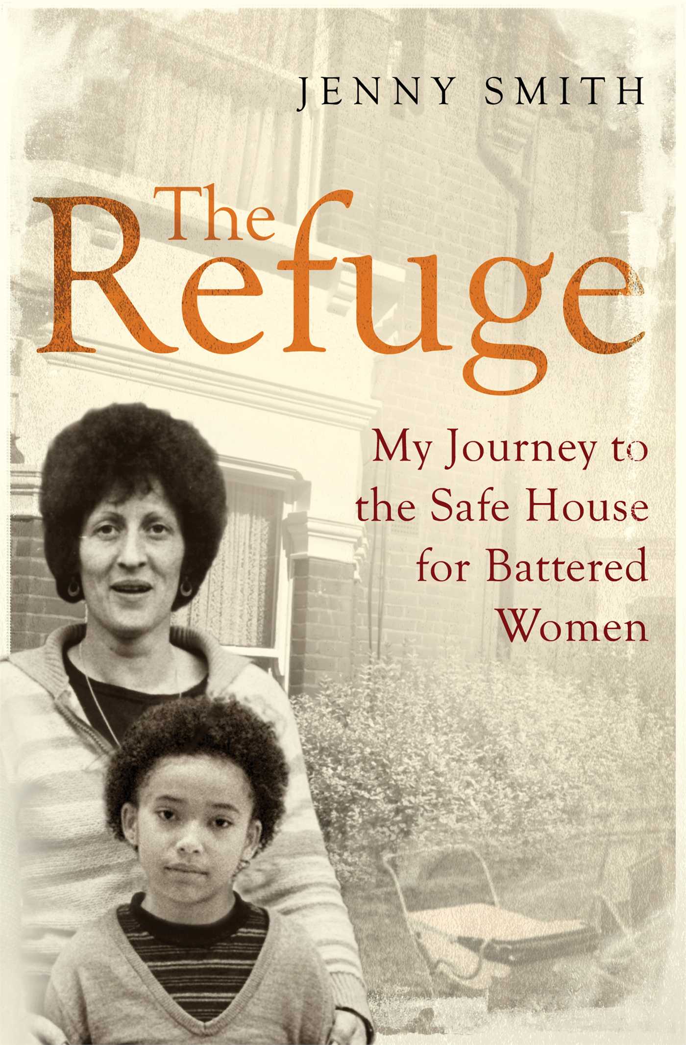 Refuge: My Journey to the Safe House for Battered Women