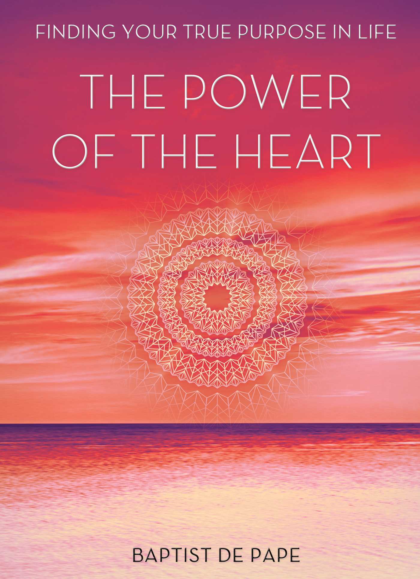 Power Of The Heart: Finding Your True Purpose