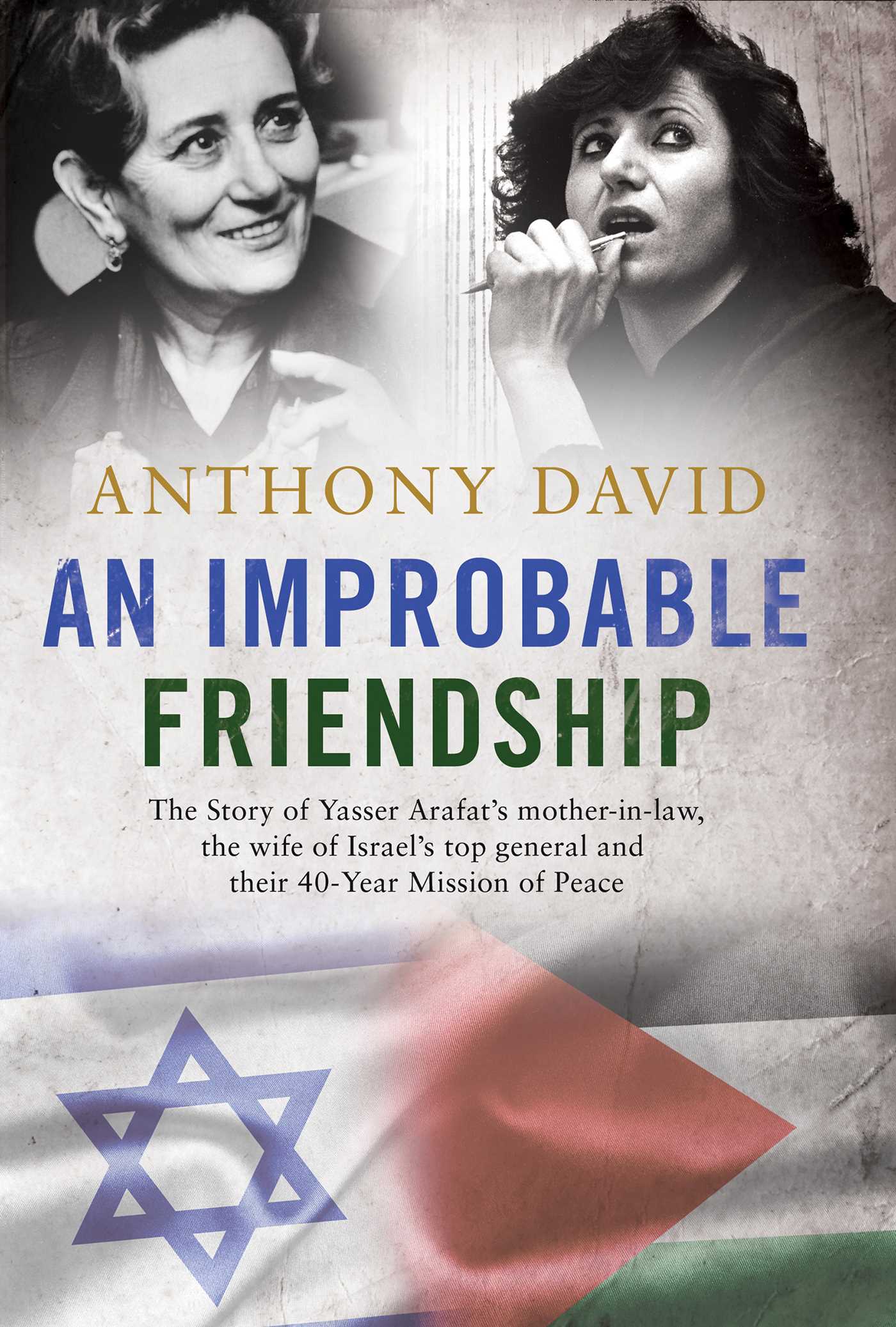 Improbable Friendship: The story of Yasser Arafat's mother-in-law, the wife of Israel's top general and their 40-year mission of peace