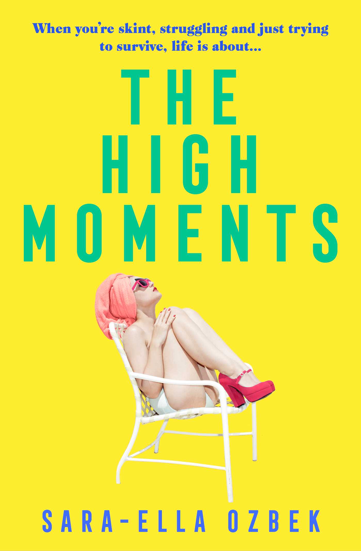 High Moments: 'Addictive, hilarious, bold' Emma Jane Unsworth, author of Adults