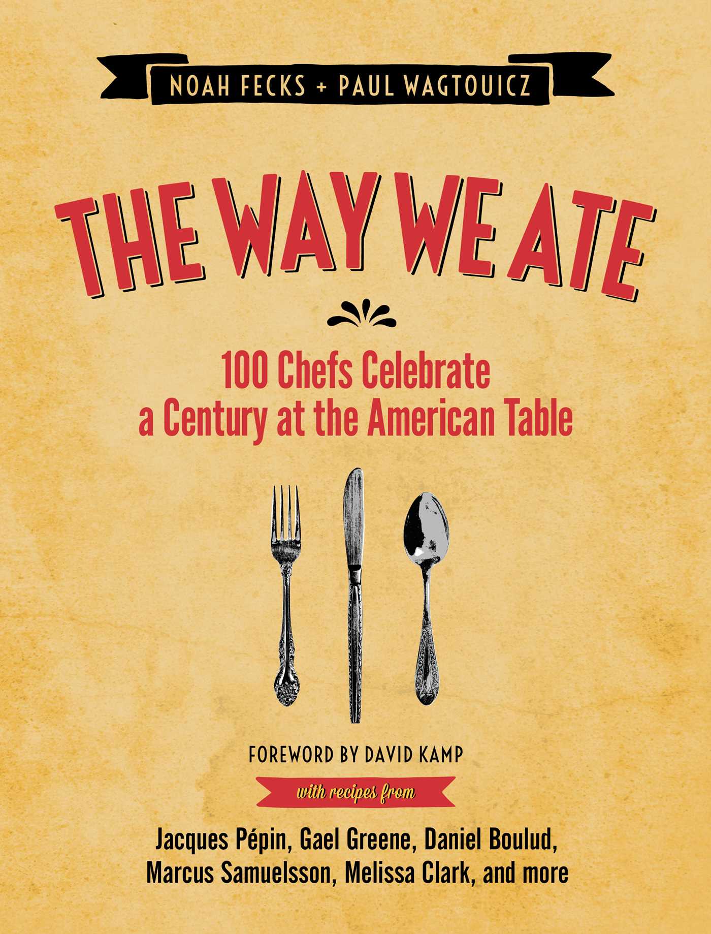 Way We Ate: 100 Chefs Celebrate a Century at the American Table