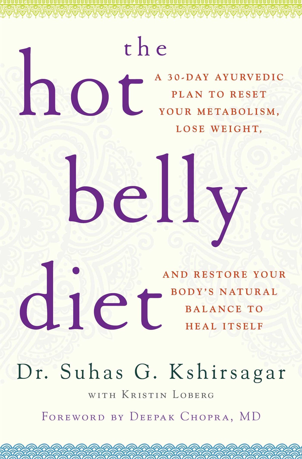 Hot Belly Diet: A 30-Day Ayurvedic Plan to Reset Your Metabolism, Lose Weight, and Restore Your Body's Natural Balance to Heal Itself