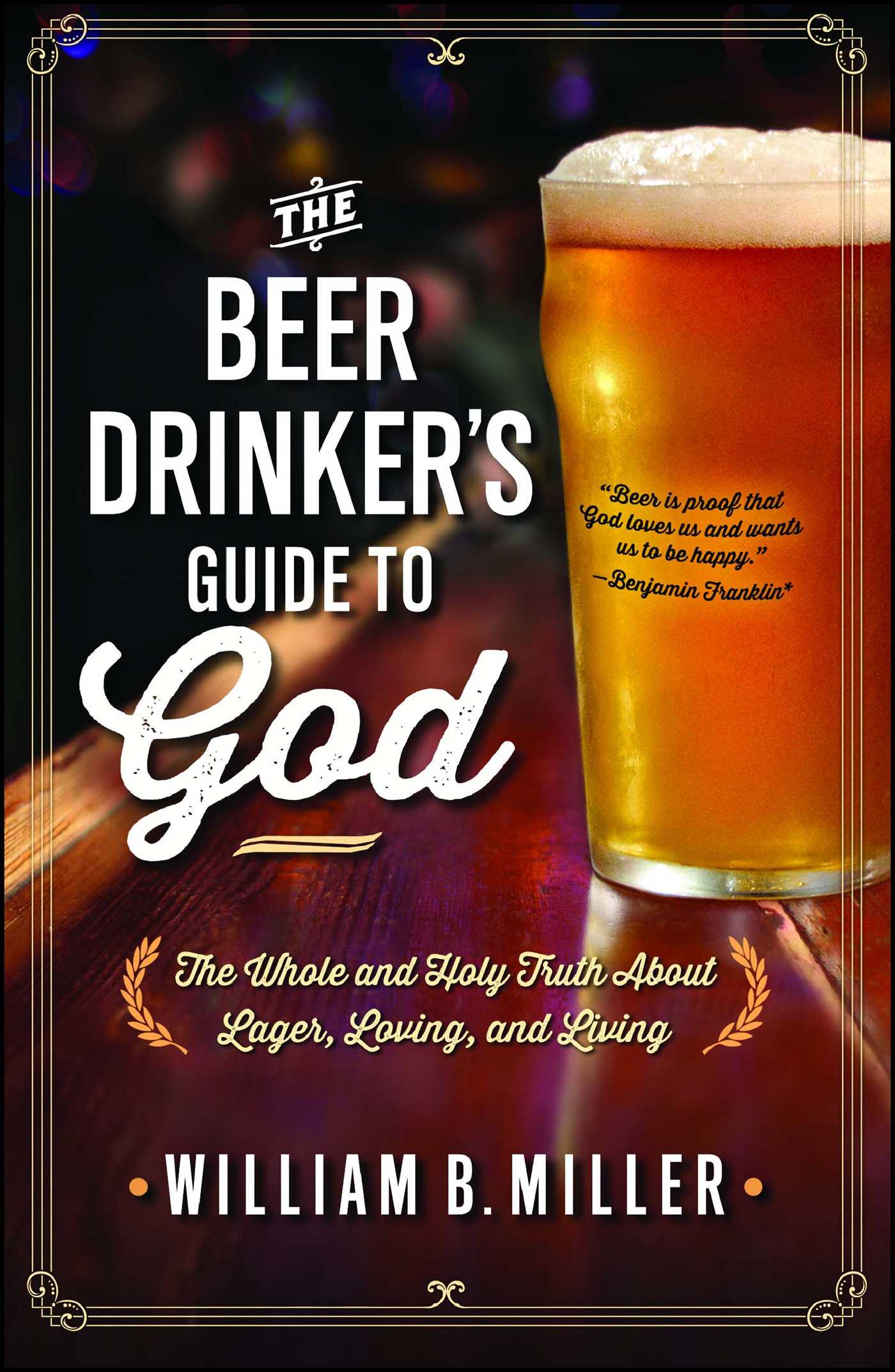 Beer Drinker's Guide to God: The Whole and Holy Truth About Lager, Loving, and Living